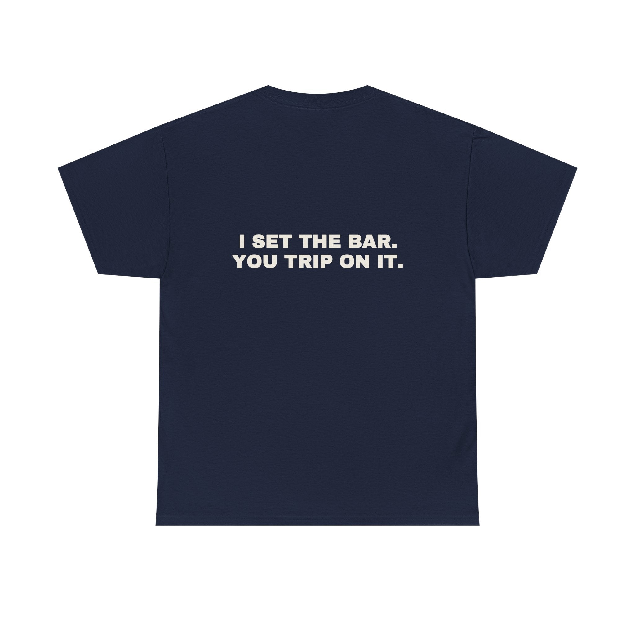 I set the bar. You trip on it. Statement Tee - Soft Classic Cotton, Funny Flirty Dating Gift | Seen Zoned