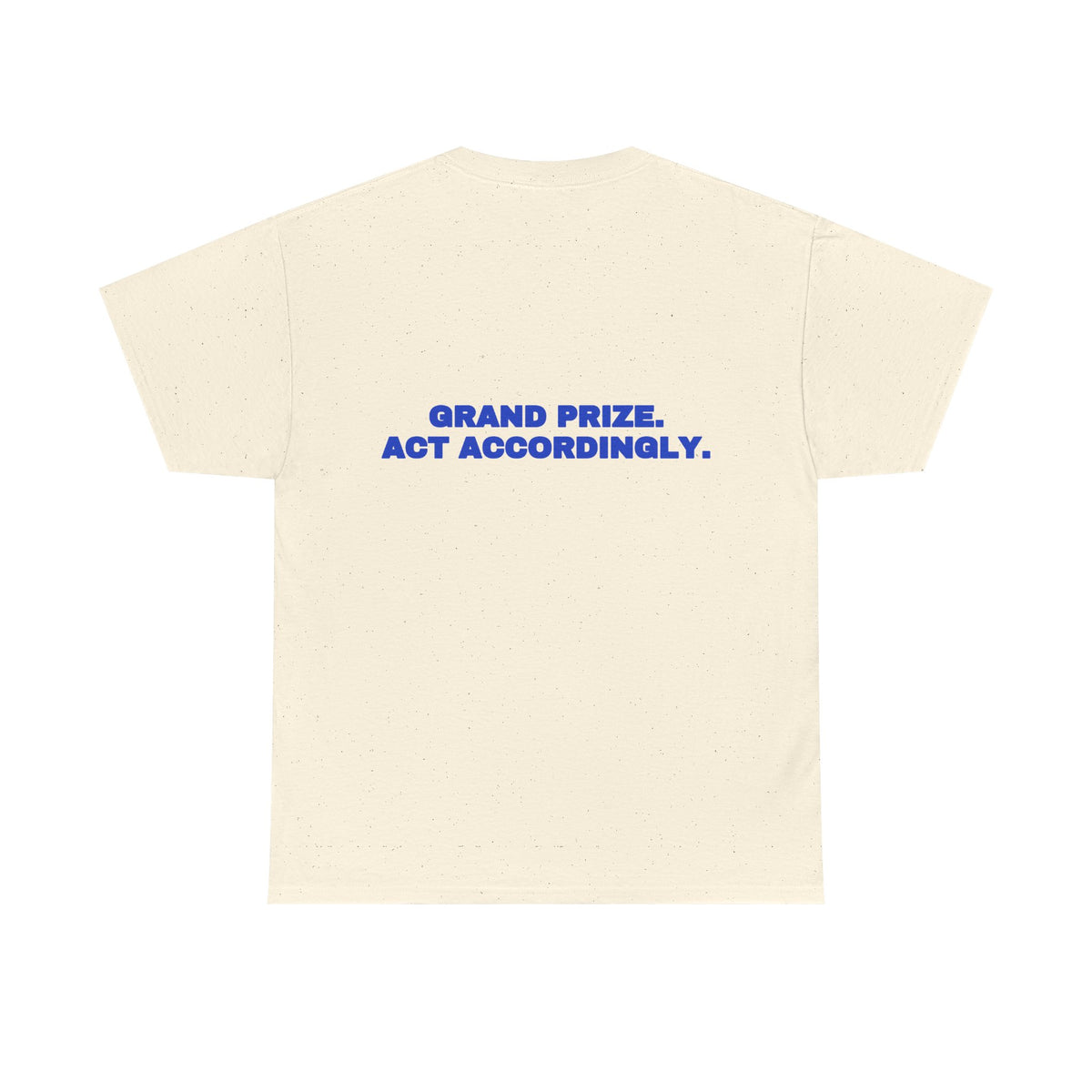 Grand prize. Act accordingly. Tee · Cobalt