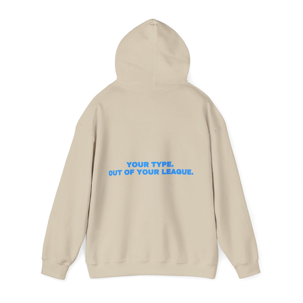 Your type. Out of your league. Hoodie · Sky