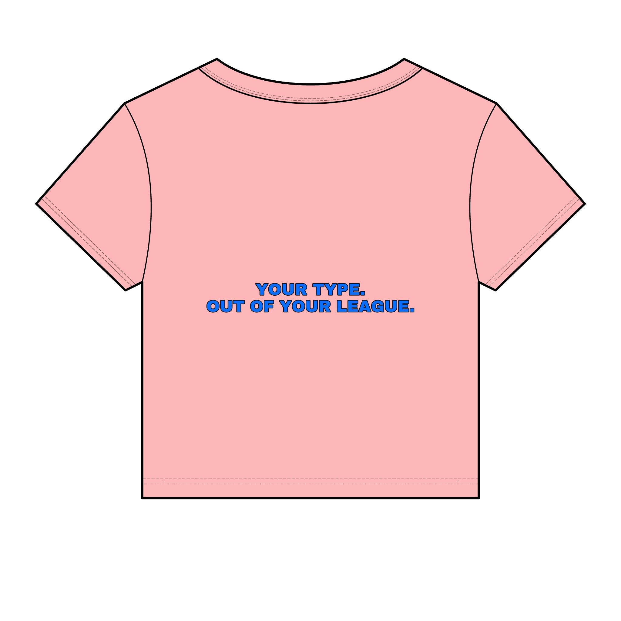 Your type. Out of your league. Statement Baby Tee - Funny Dry Humor Gift for Her | Seen Zoned