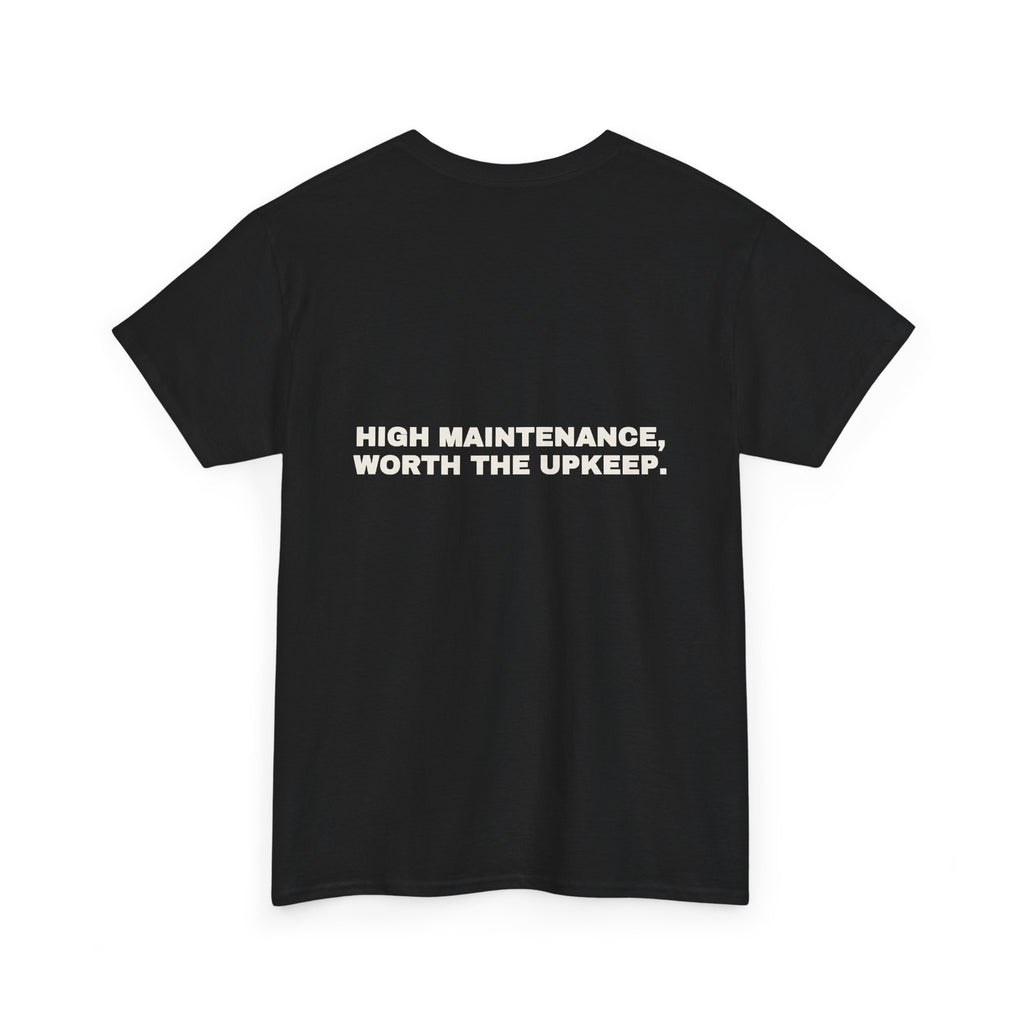 High maintenance, worth the upkeep. Statement Tee - Soft Classic Cotton, Funny Flirty Dating Gift | Seen Zoned