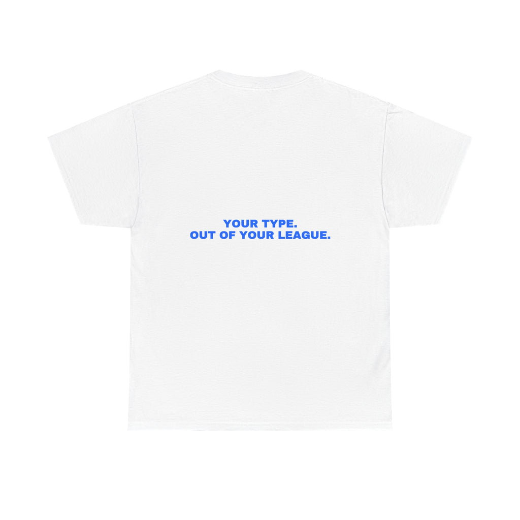 Your type. Out of your league. Statement Tee - Soft Classic Cotton, Funny Dry Humor Gift | Seen Zoned