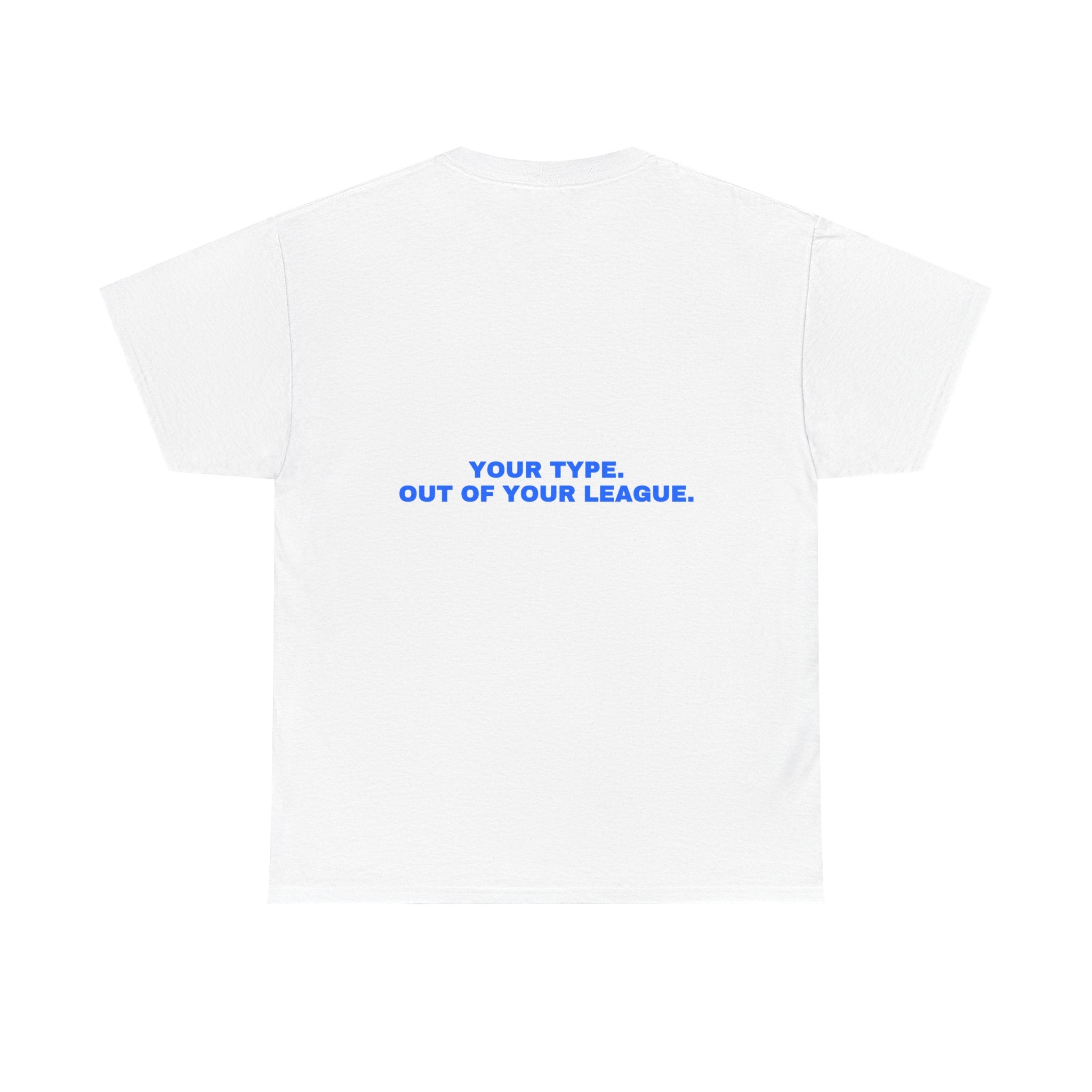 Your type. Out of your league. Statement Tee - Soft Classic Cotton, Funny Dry Humor Gift | Seen Zoned