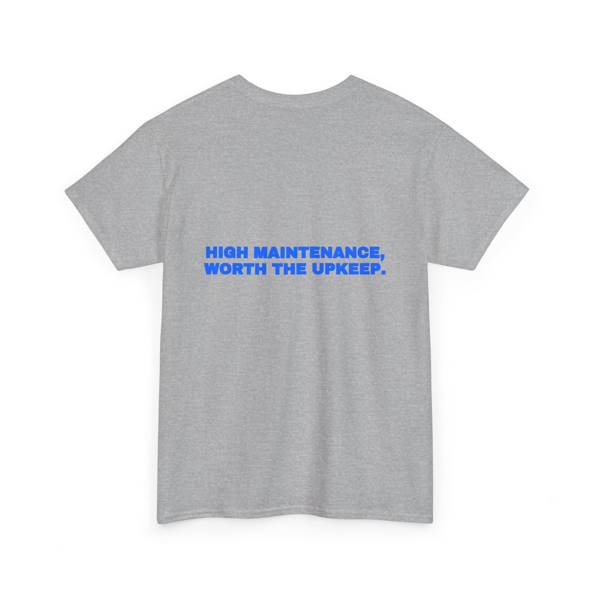 High maintenance, worth the upkeep. Tee