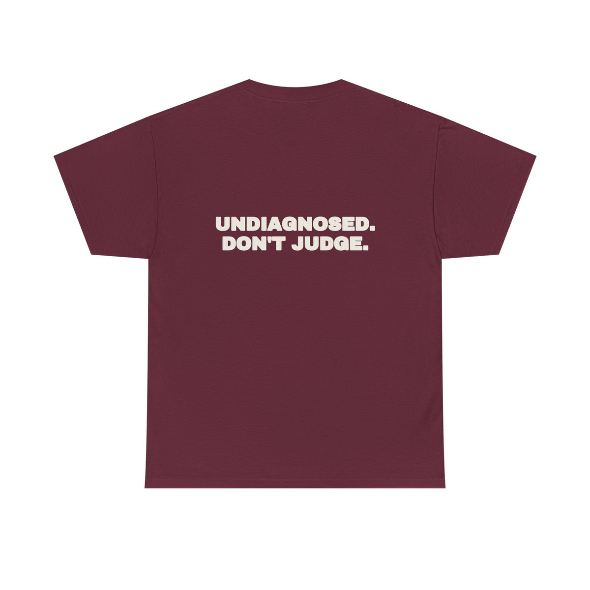 Undiagnosed. Don't judge. Tee