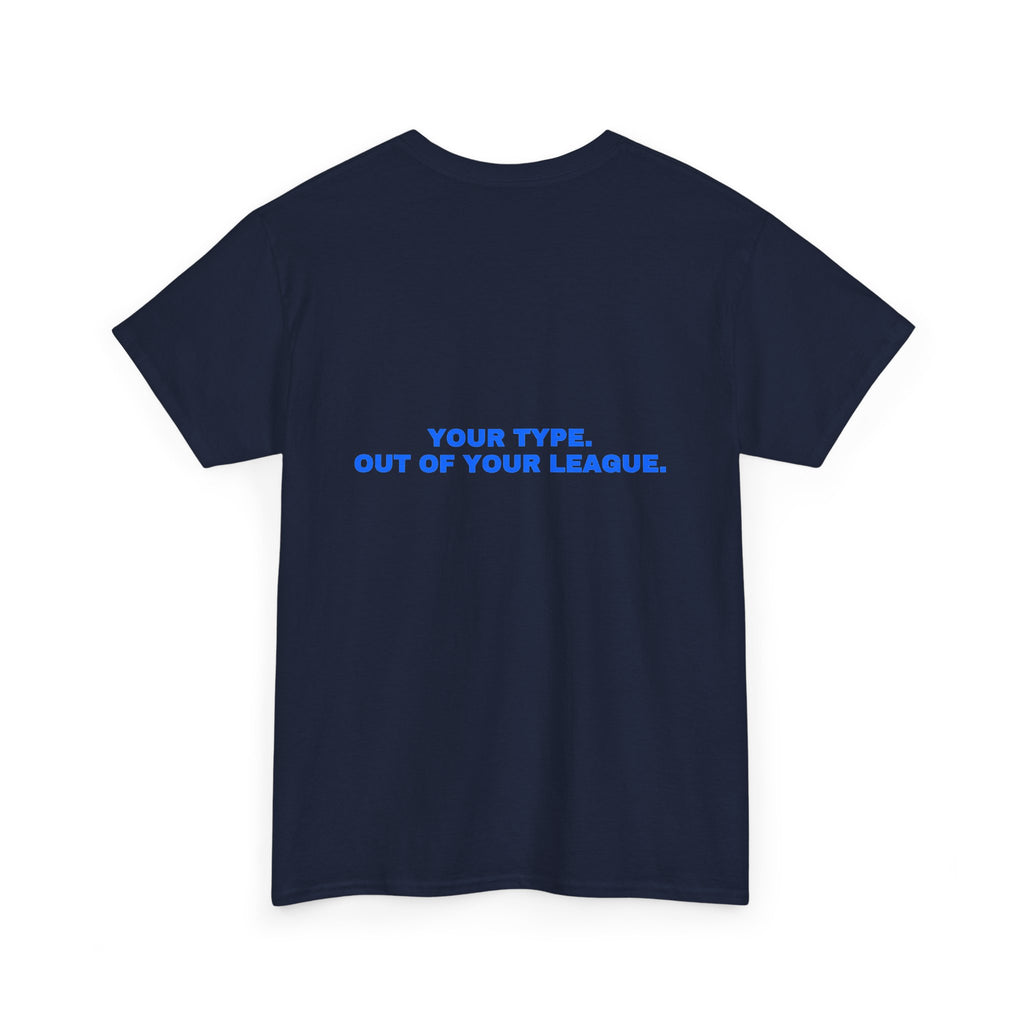 Your type. Out of your league. Royal print (dark)