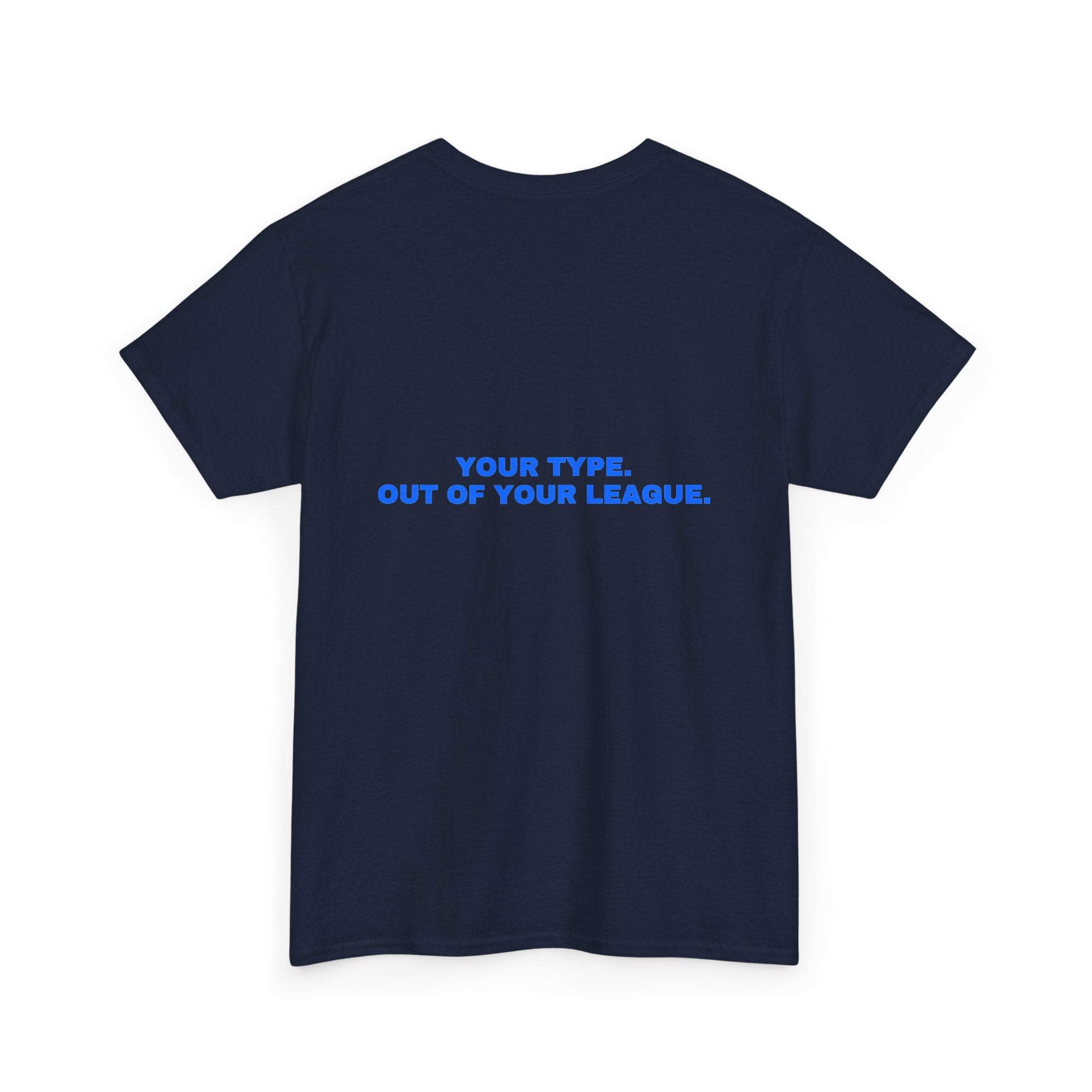Your type. Out of your league. Royal print (dark)