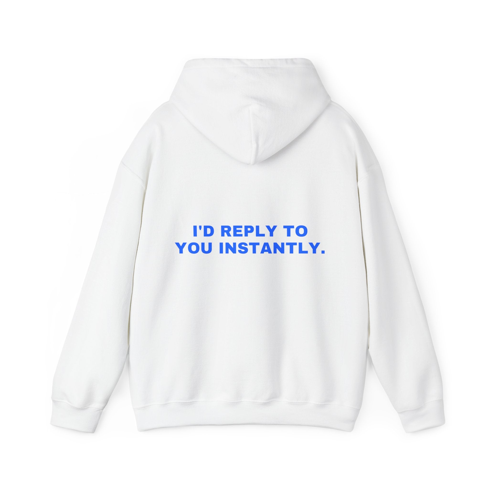 I'd reply to you instantly. Statement Hoodie - Funny Flirty Dating Gift, Gen-Z Read-Receipt Humor | Seen Zoned