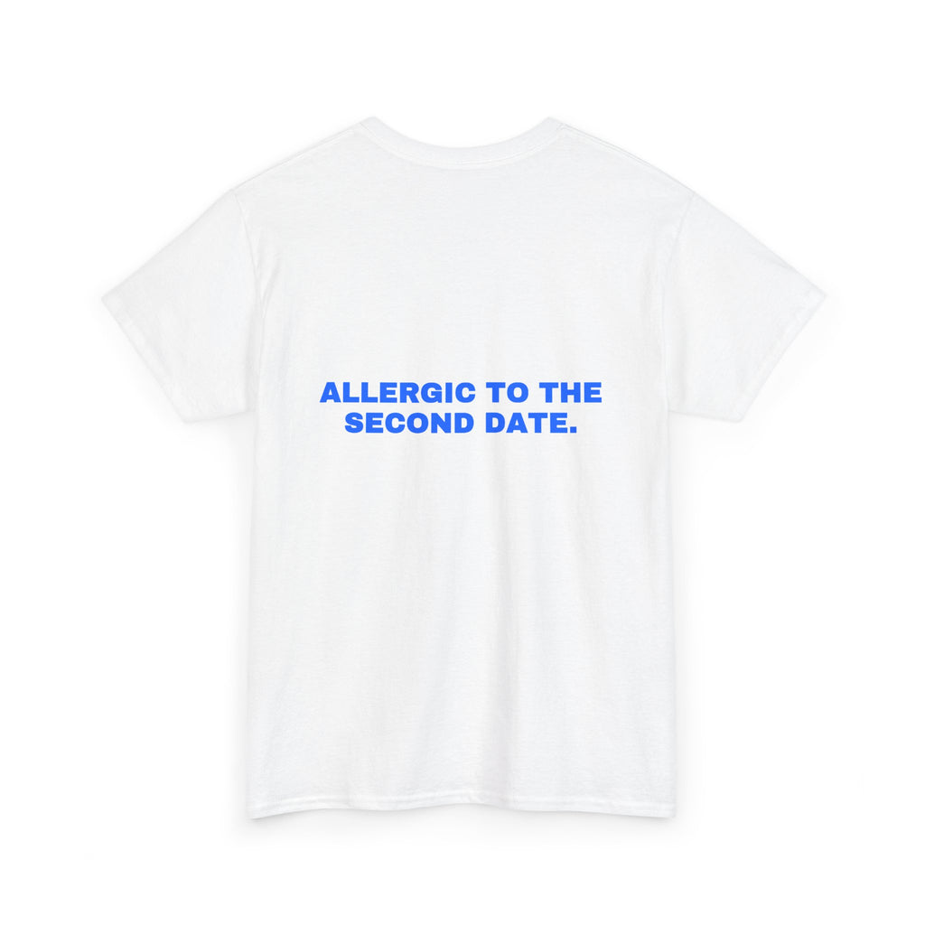 Allergic to the second date. Statement Tee - Soft Classic Cotton, Funny Flirty Dating Gift | Seen Zoned