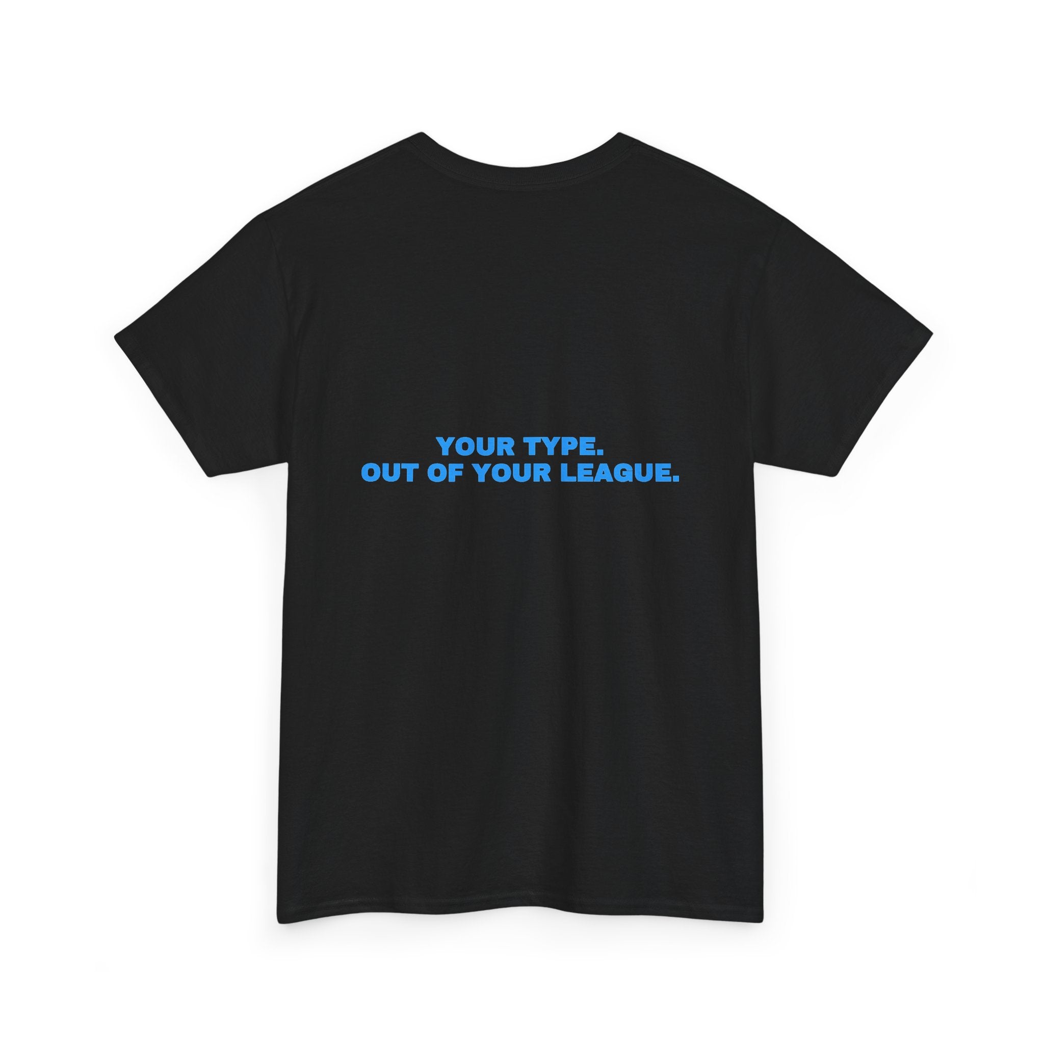 Your type. Out of your league. Sky print (dark)