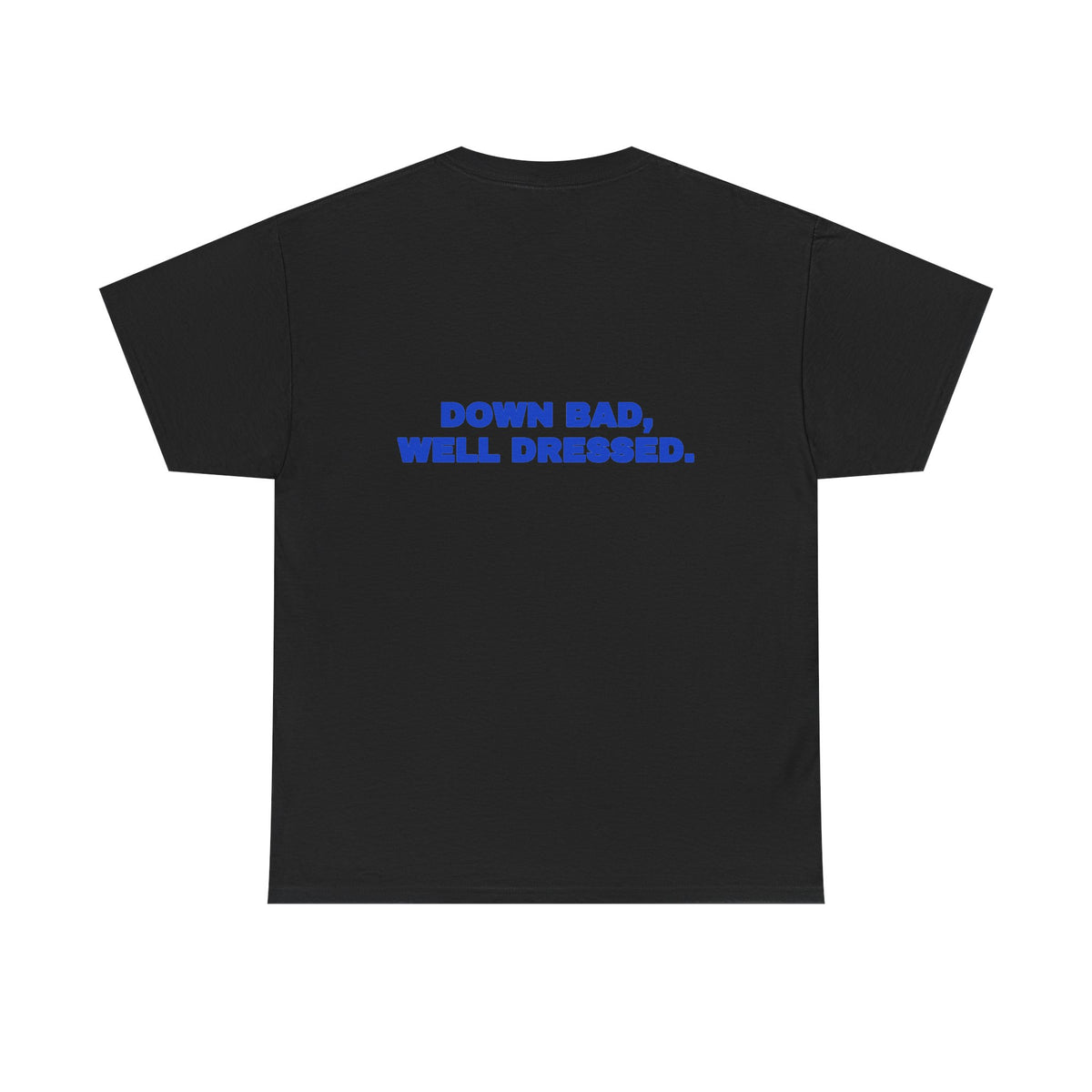Down bad, well dressed. Tee · Cobalt (dark)