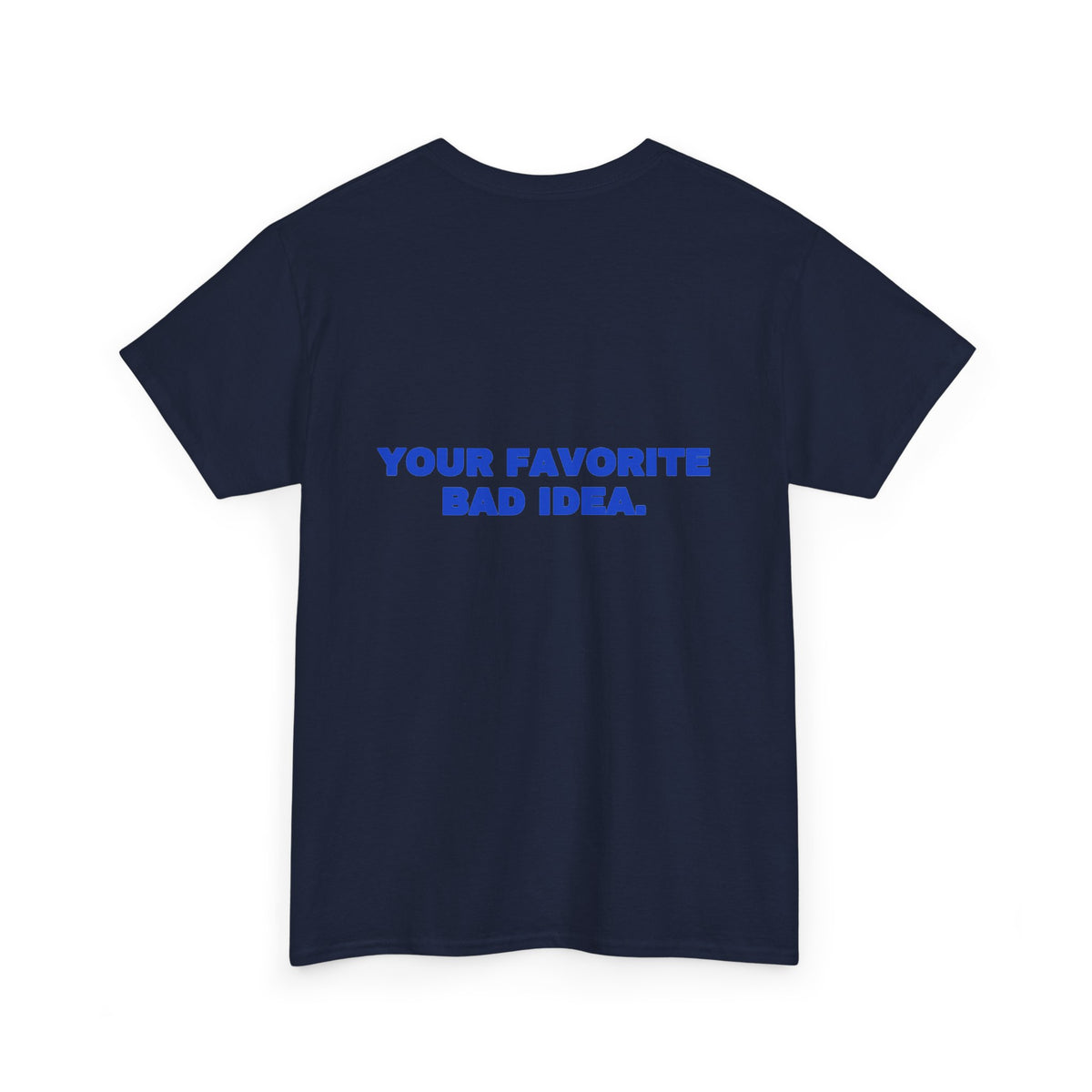 Your favorite bad idea. Tee · Cobalt (dark)