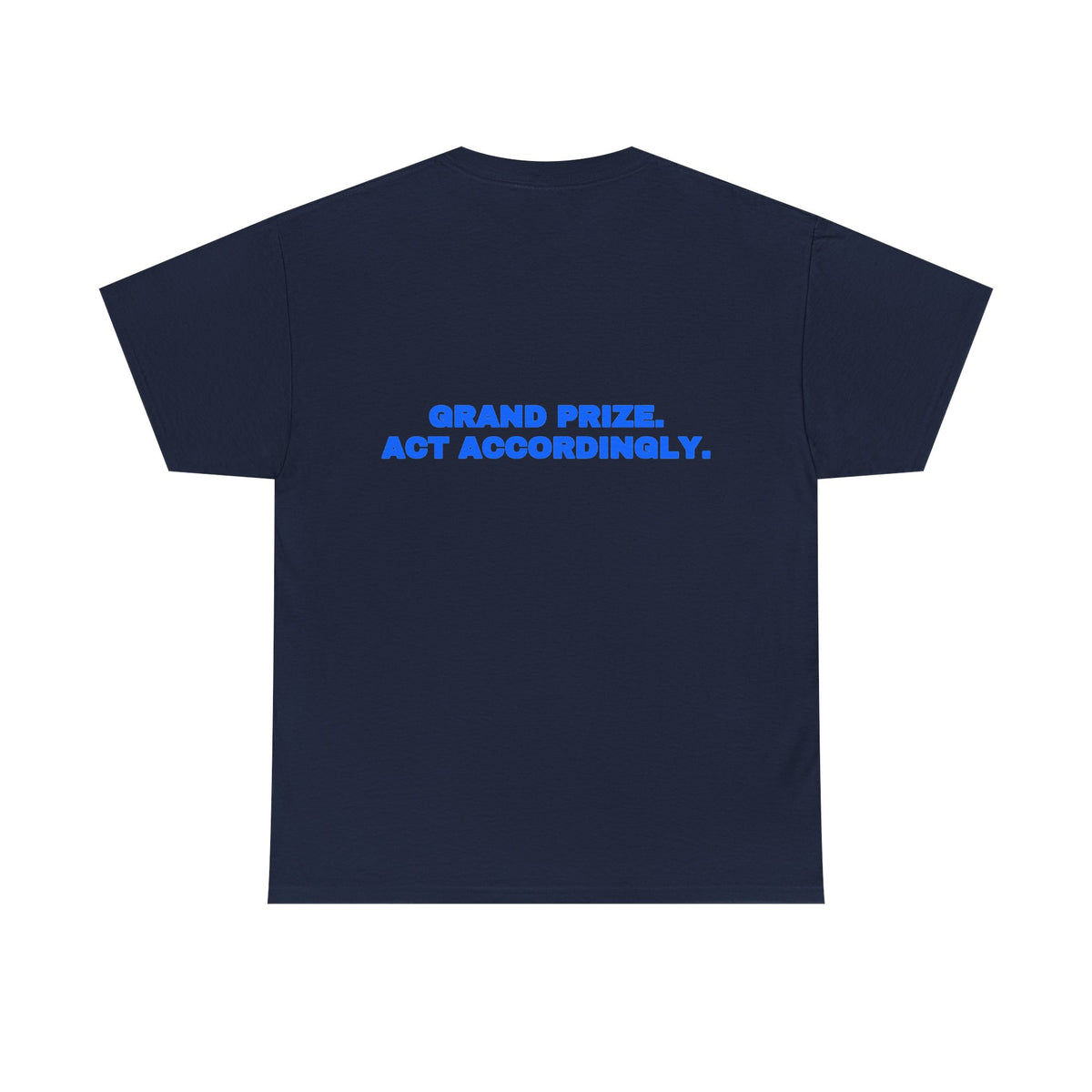 Grand prize. Act accordingly. Tee · Royal (dark)