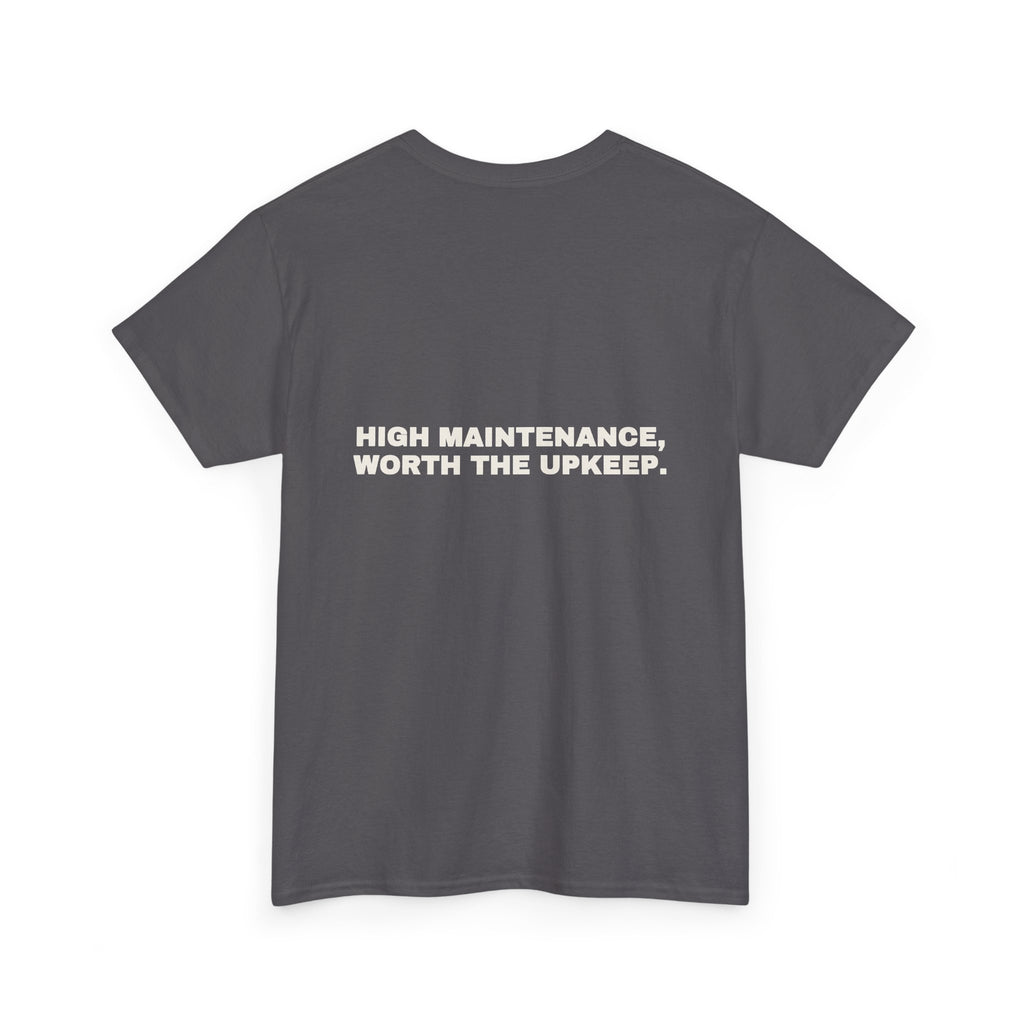 High maintenance, worth the upkeep. Statement Tee - Soft Classic Cotton, Funny Flirty Dating Gift | Seen Zoned