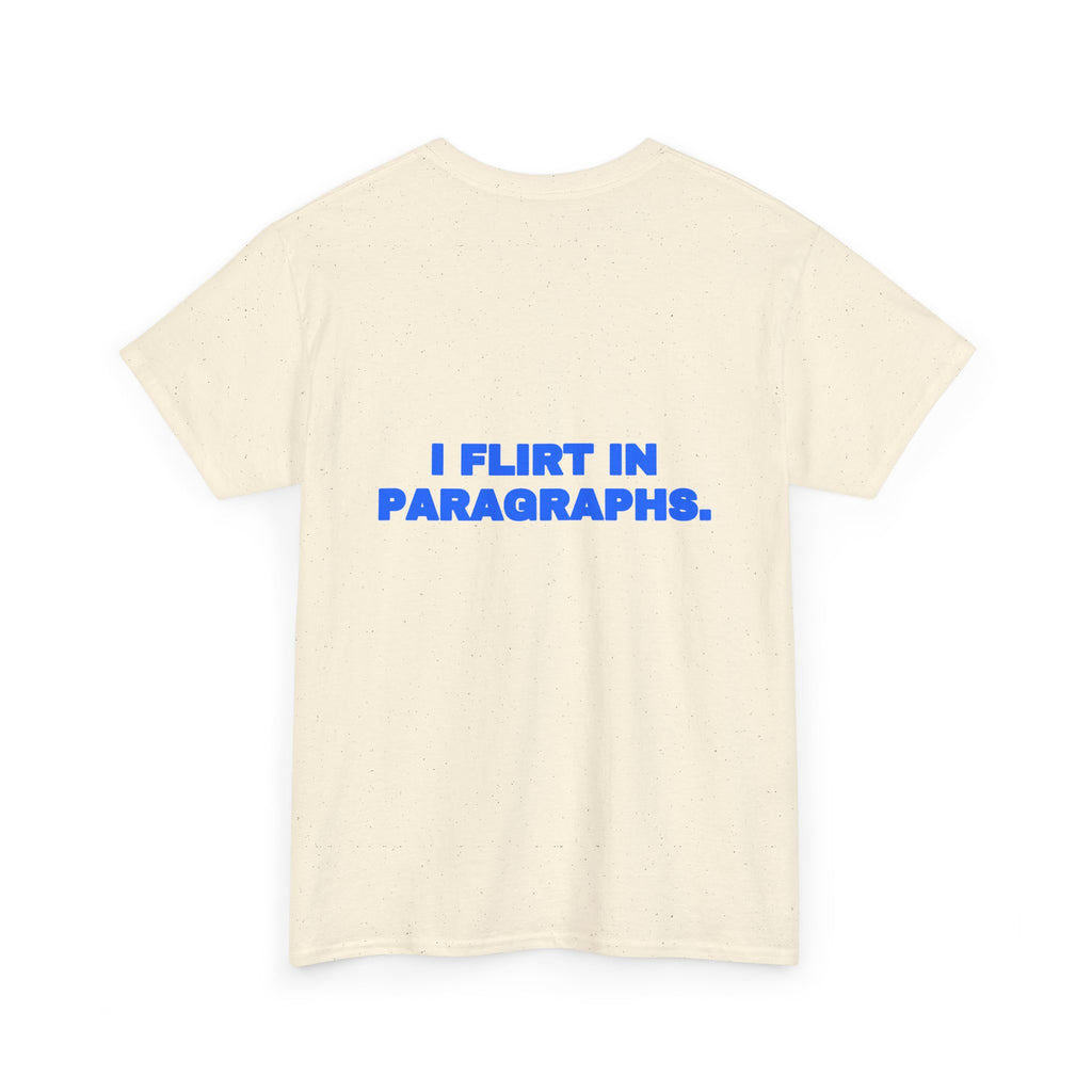 I flirt in paragraphs. Tee