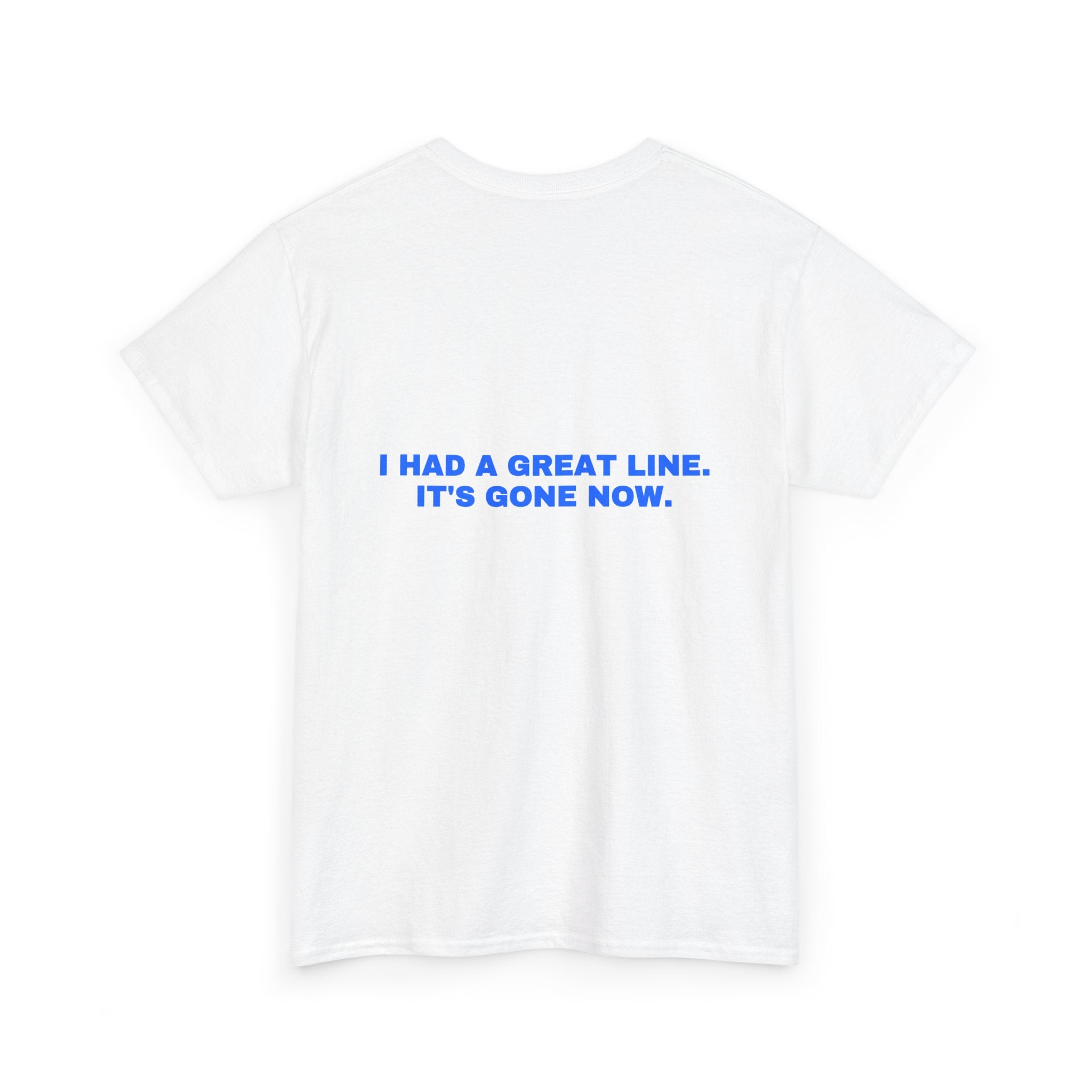 I had a great line. It's gone now. Statement Tee - Soft Classic Cotton, Funny Flirty Dating Gift | Seen Zoned