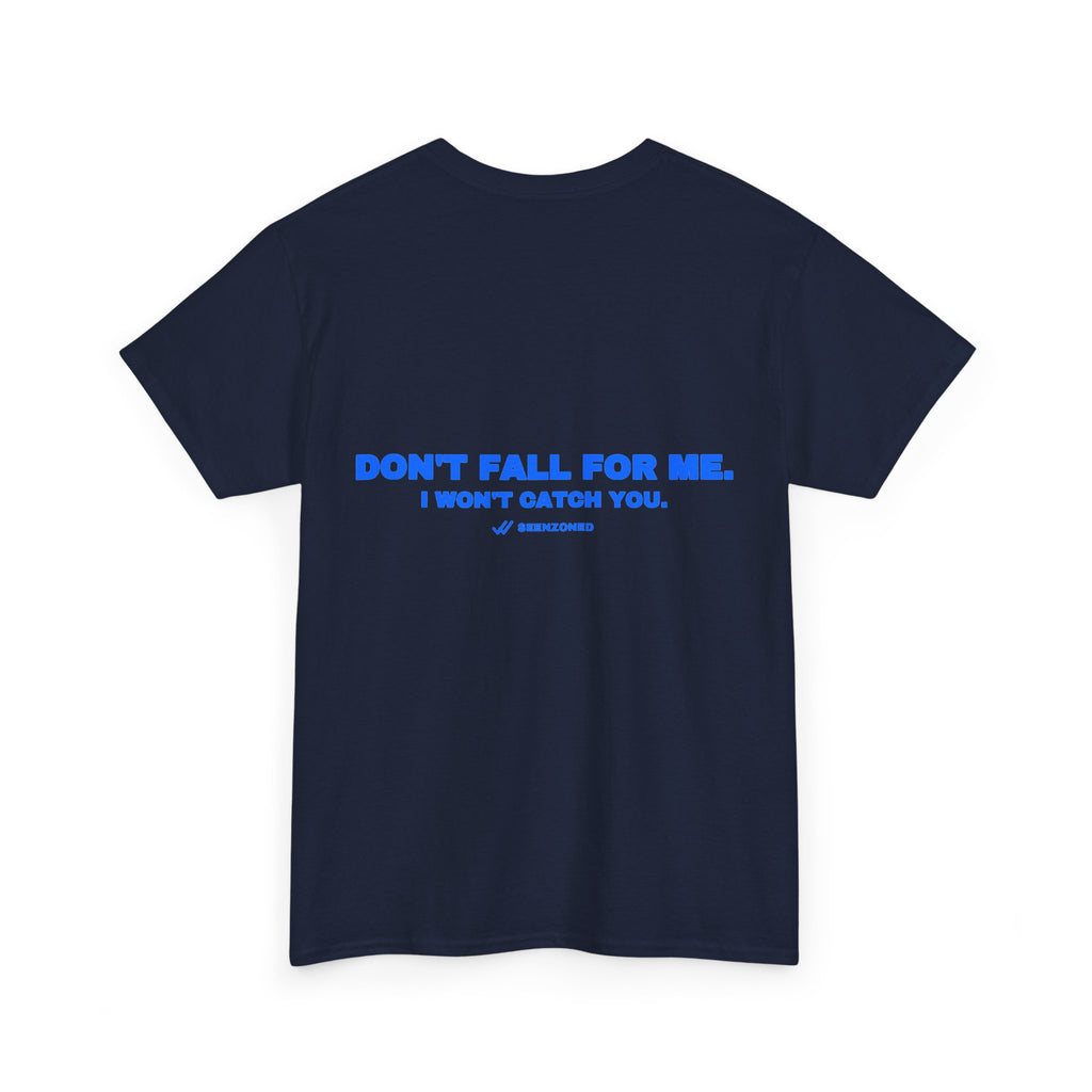 Don't fall for me. I won't catch you. Tee
