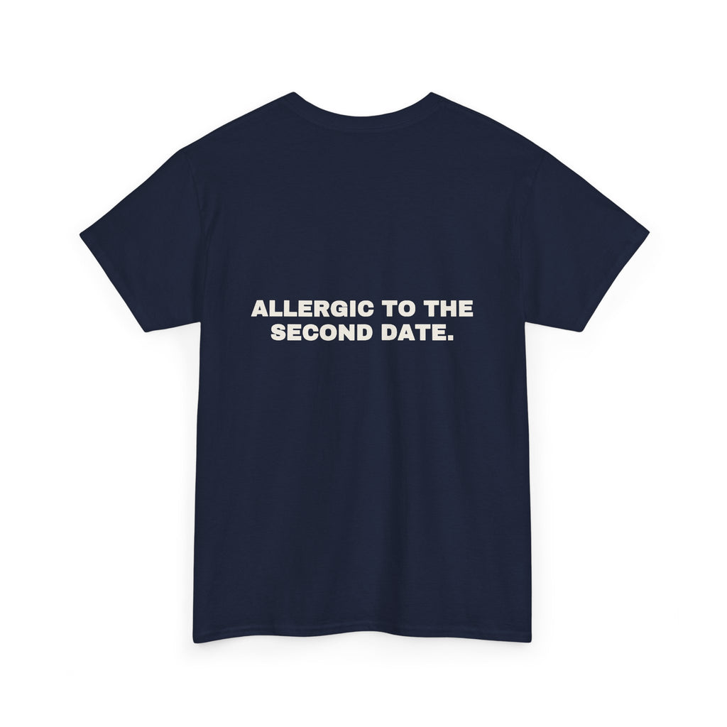 Allergic to the second date. Statement Tee - Soft Classic Cotton, Funny Flirty Dating Gift | Seen Zoned