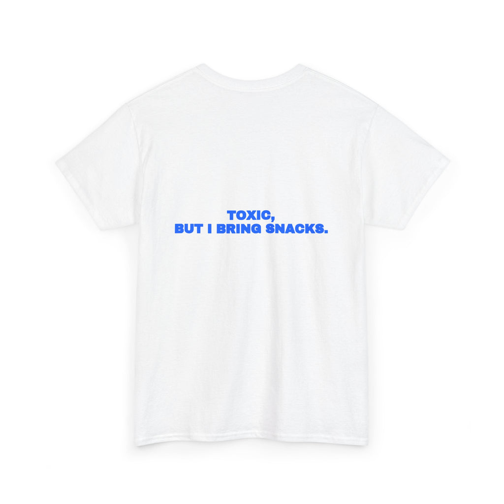 Toxic, but I bring snacks. Tee