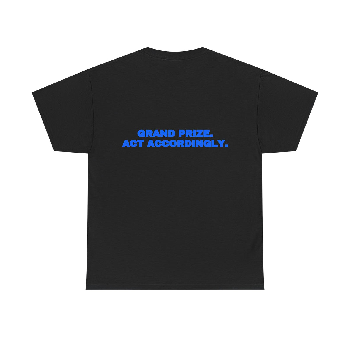 Grand prize. Act accordingly. Tee