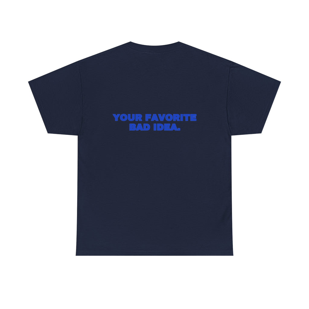 Your favorite bad idea. Tee · Cobalt (dark)