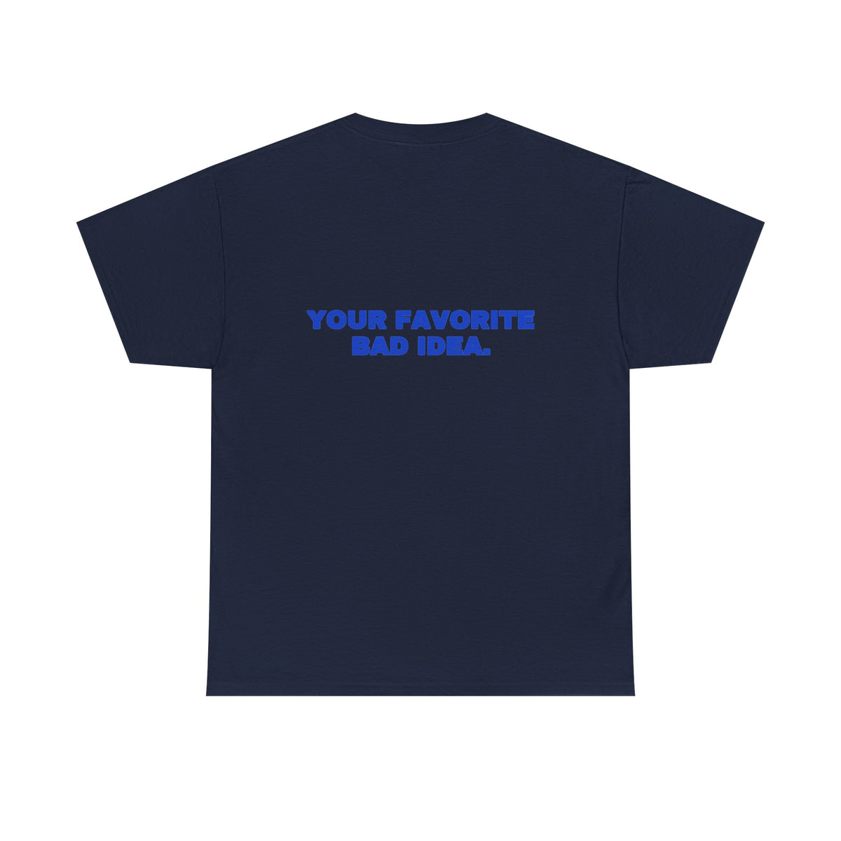 Your favorite bad idea. Tee · Cobalt (dark)