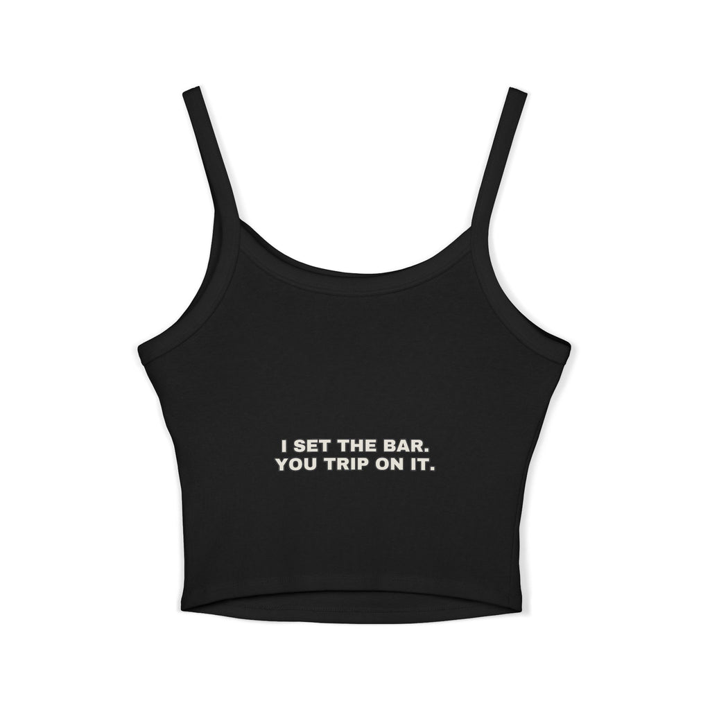 I set the bar. You trip on it. Statement Crop Top - Funny Flirty Dating Gift for Her | Seen Zoned