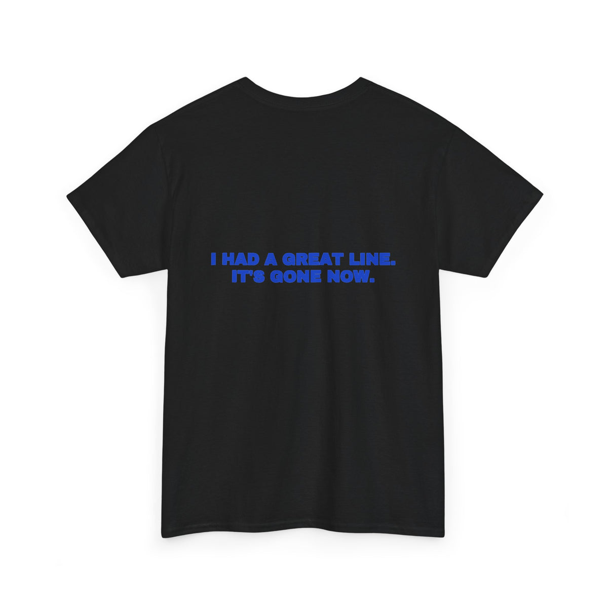 I had a great line. It's gone now. Tee · Cobalt (dark)