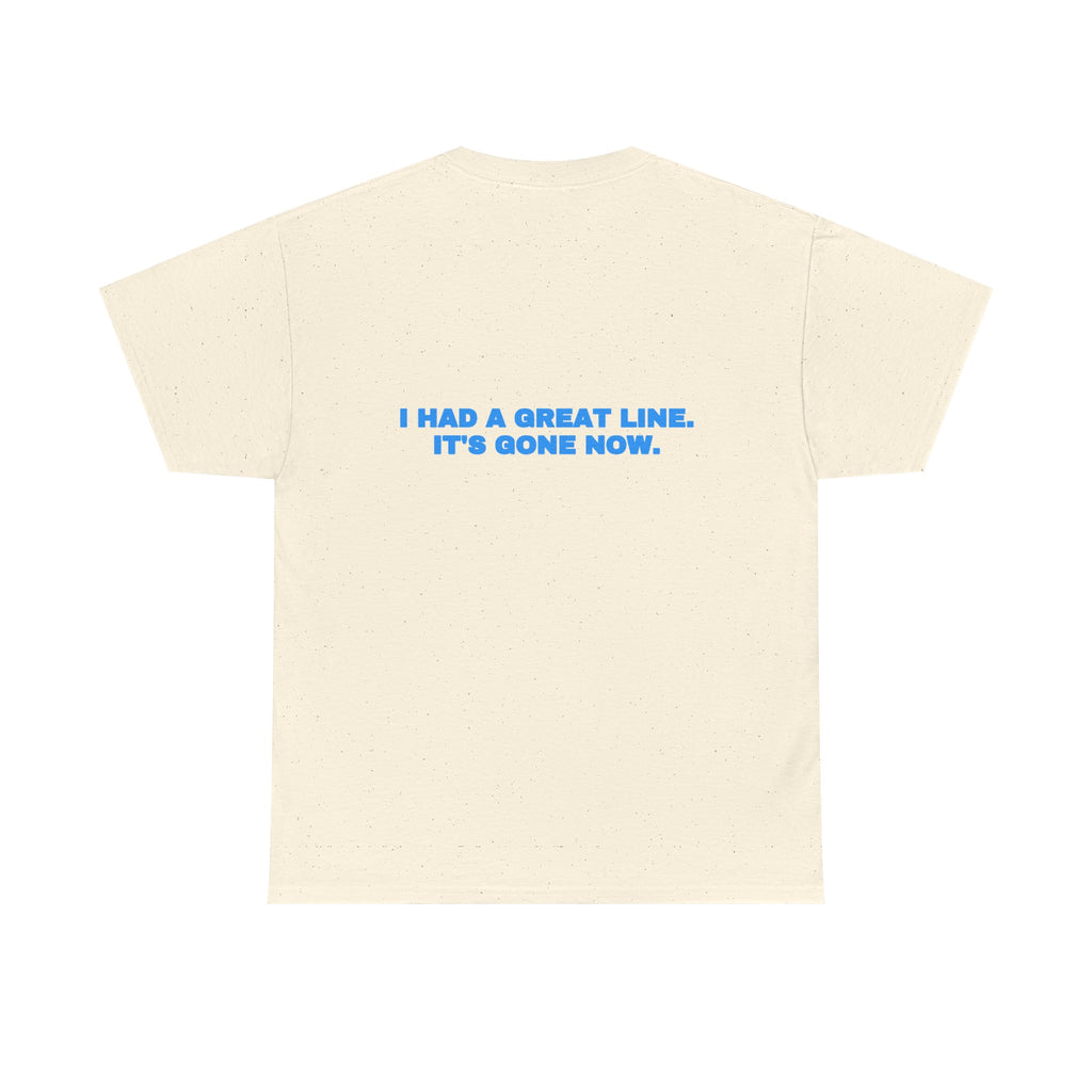 I had a great line. It's gone now. Tee · Sky