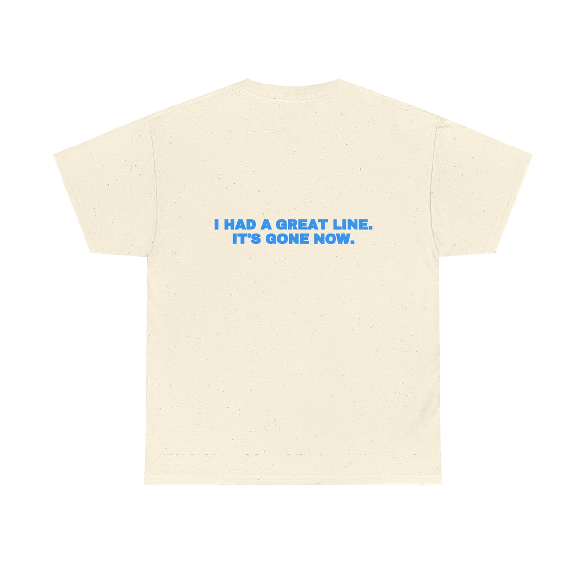 I had a great line. It's gone now. Tee · Sky
