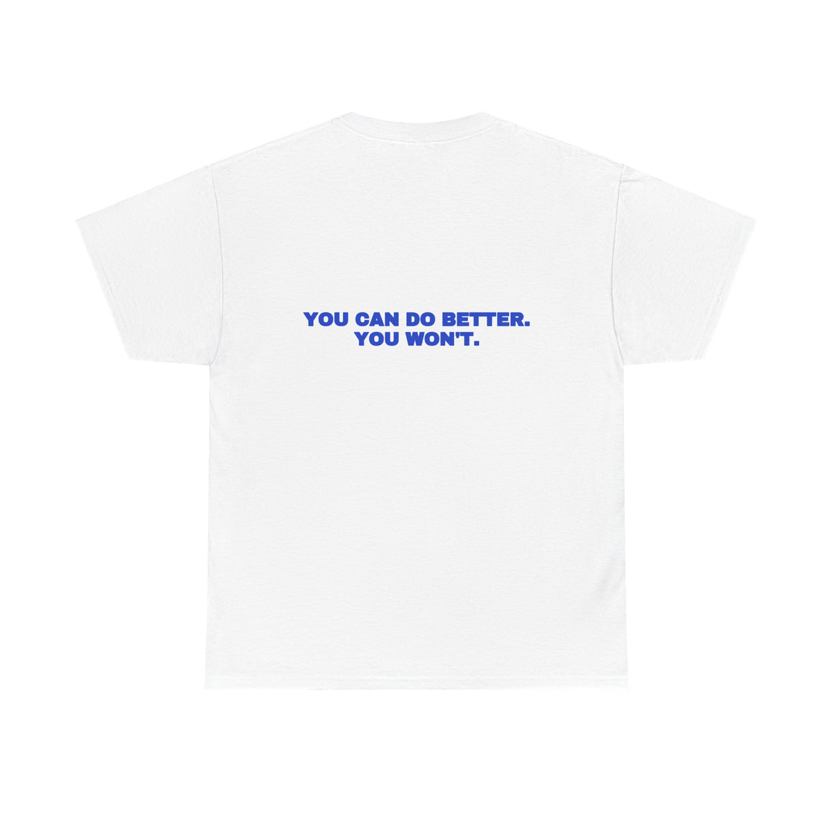 You can do better. You won't. Tee · Cobalt