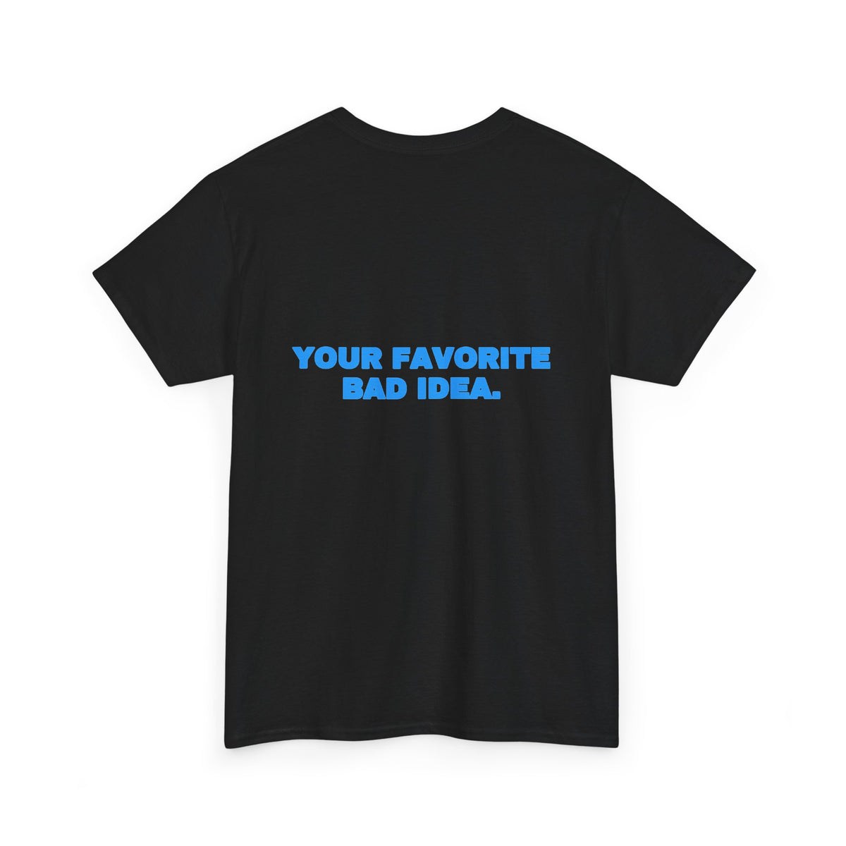 Your favorite bad idea. Tee · Sky (dark)