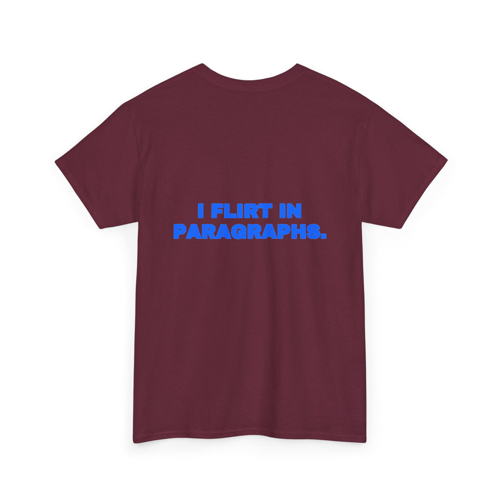 I flirt in paragraphs. Tee