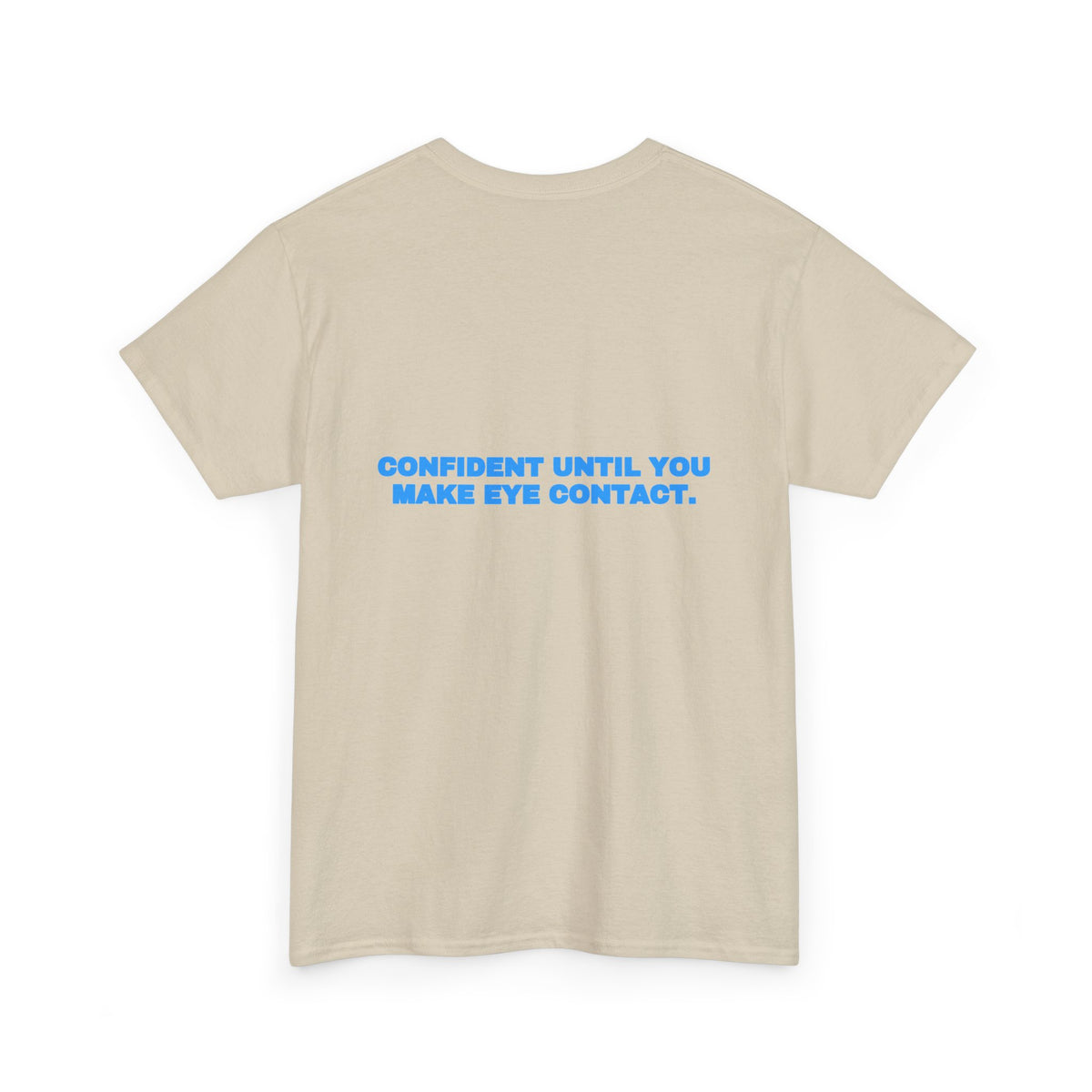 Confident until you make eye contact. Tee · Sky