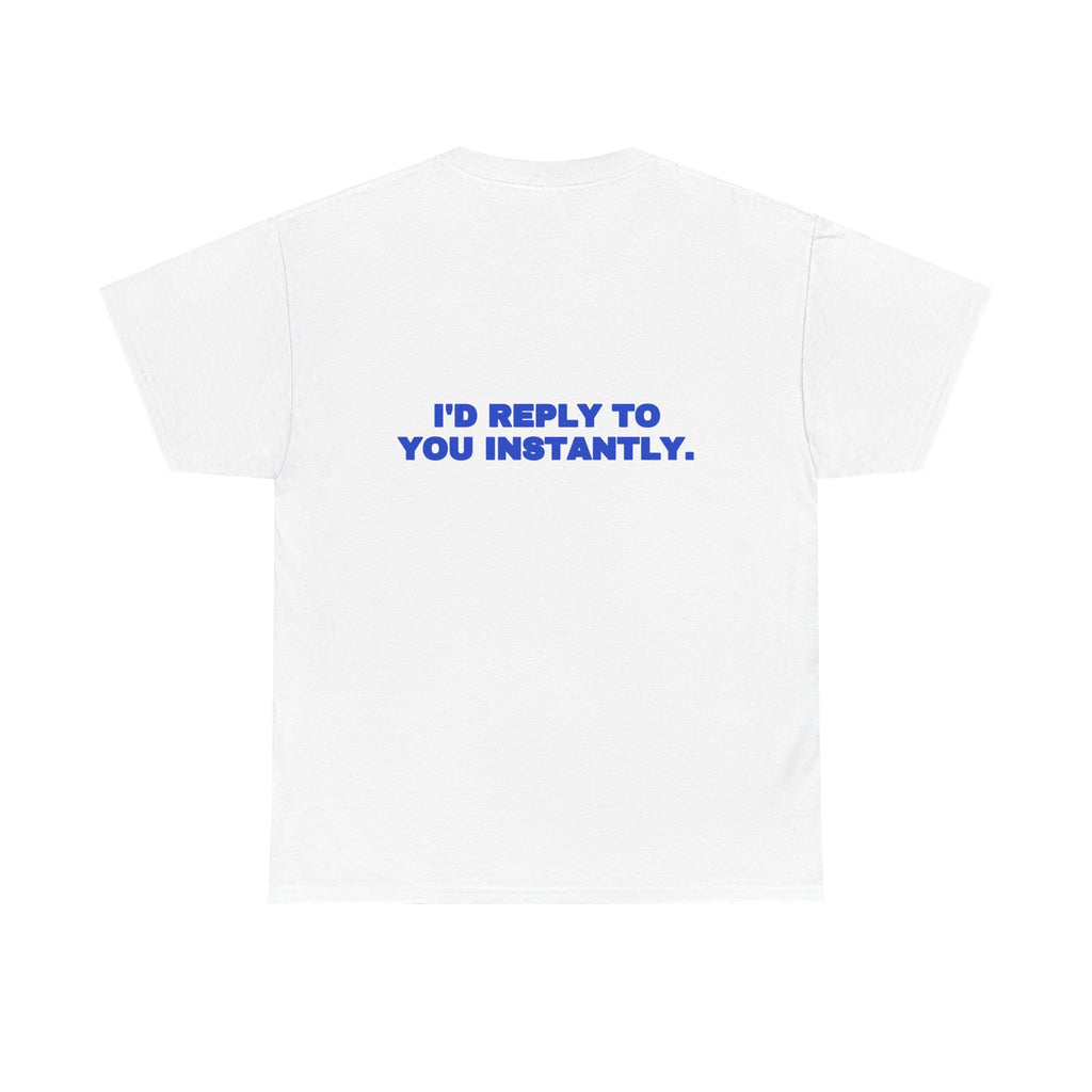 I'd reply to you instantly. Tee · Cobalt