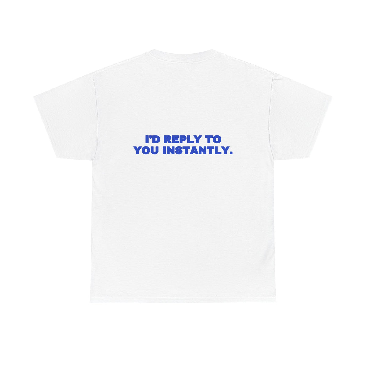 I'd reply to you instantly. Tee · Cobalt