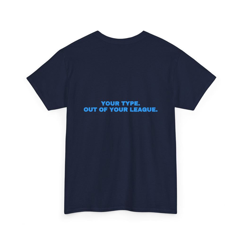 Your type. Out of your league. Sky print (dark)