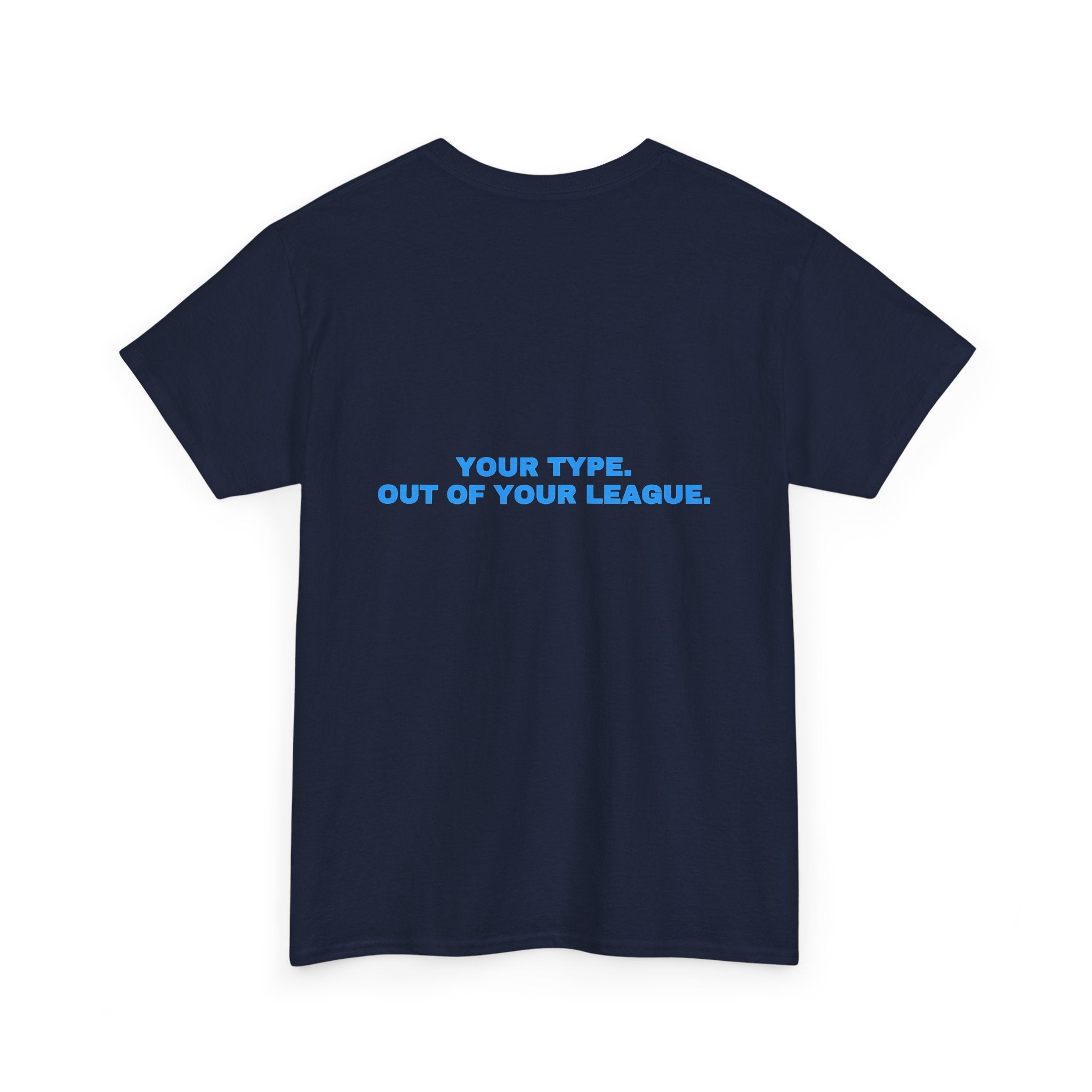 Your type. Out of your league. Sky print (dark)
