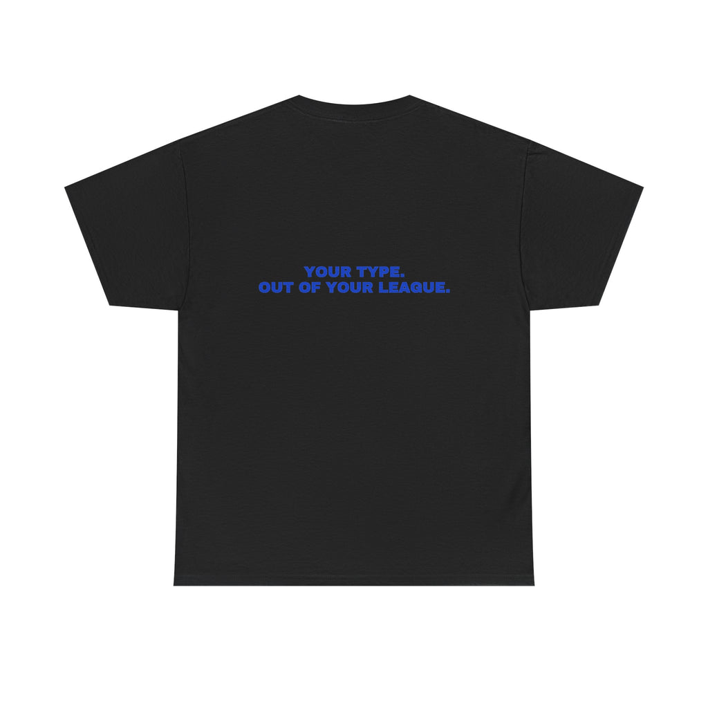 Your type. Out of your league. Cobalt print (dark)