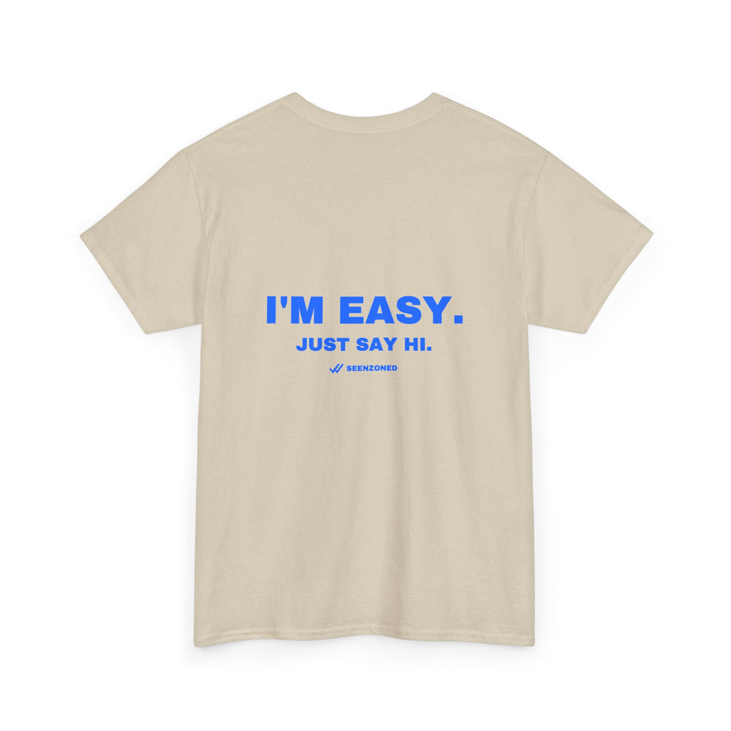 I'm easy. Just say hi. Tee