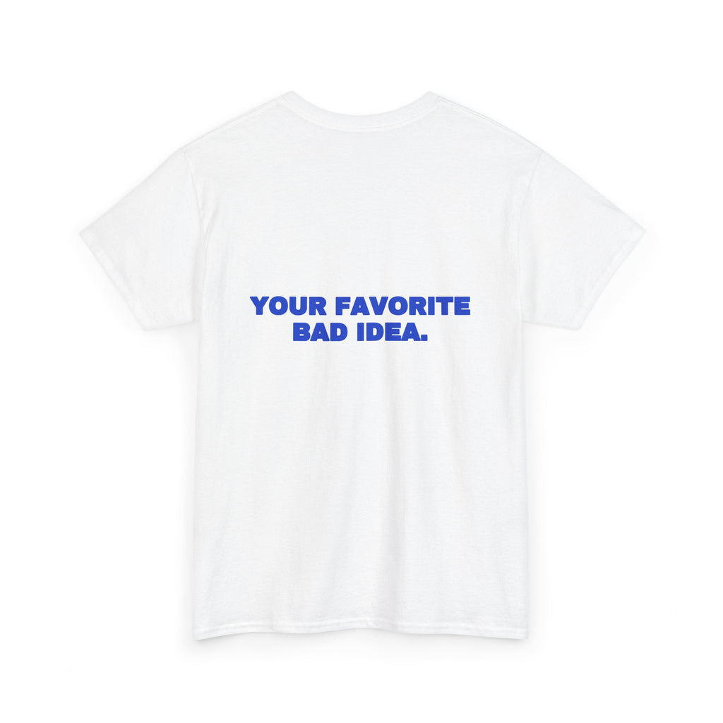 Your favorite bad idea. Tee · Cobalt