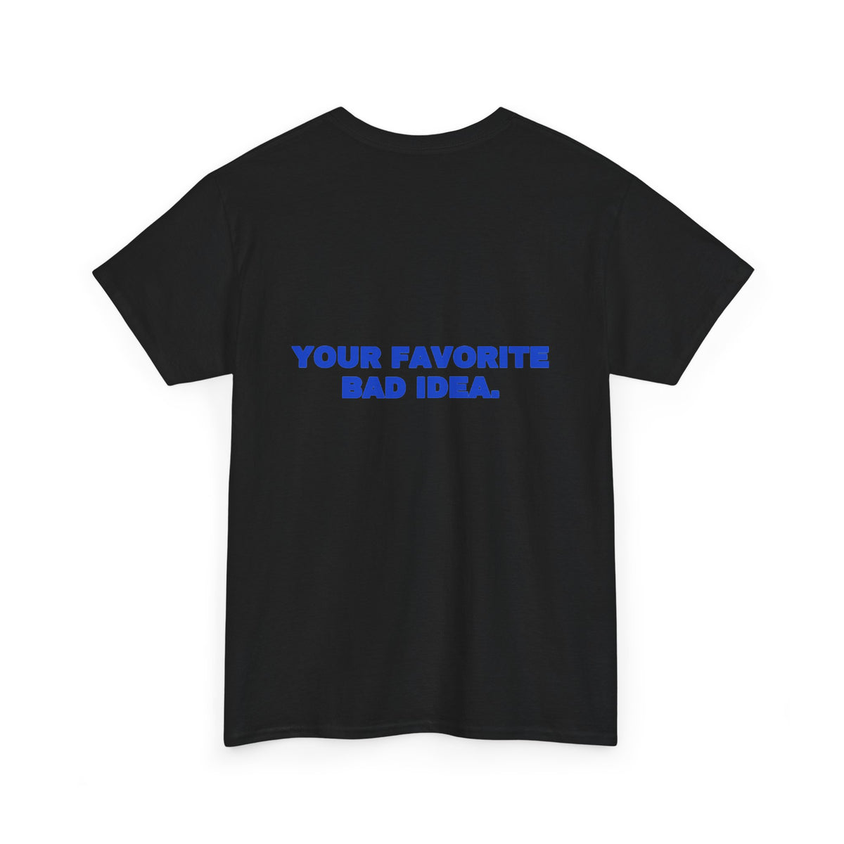 Your favorite bad idea. Tee · Cobalt (dark)