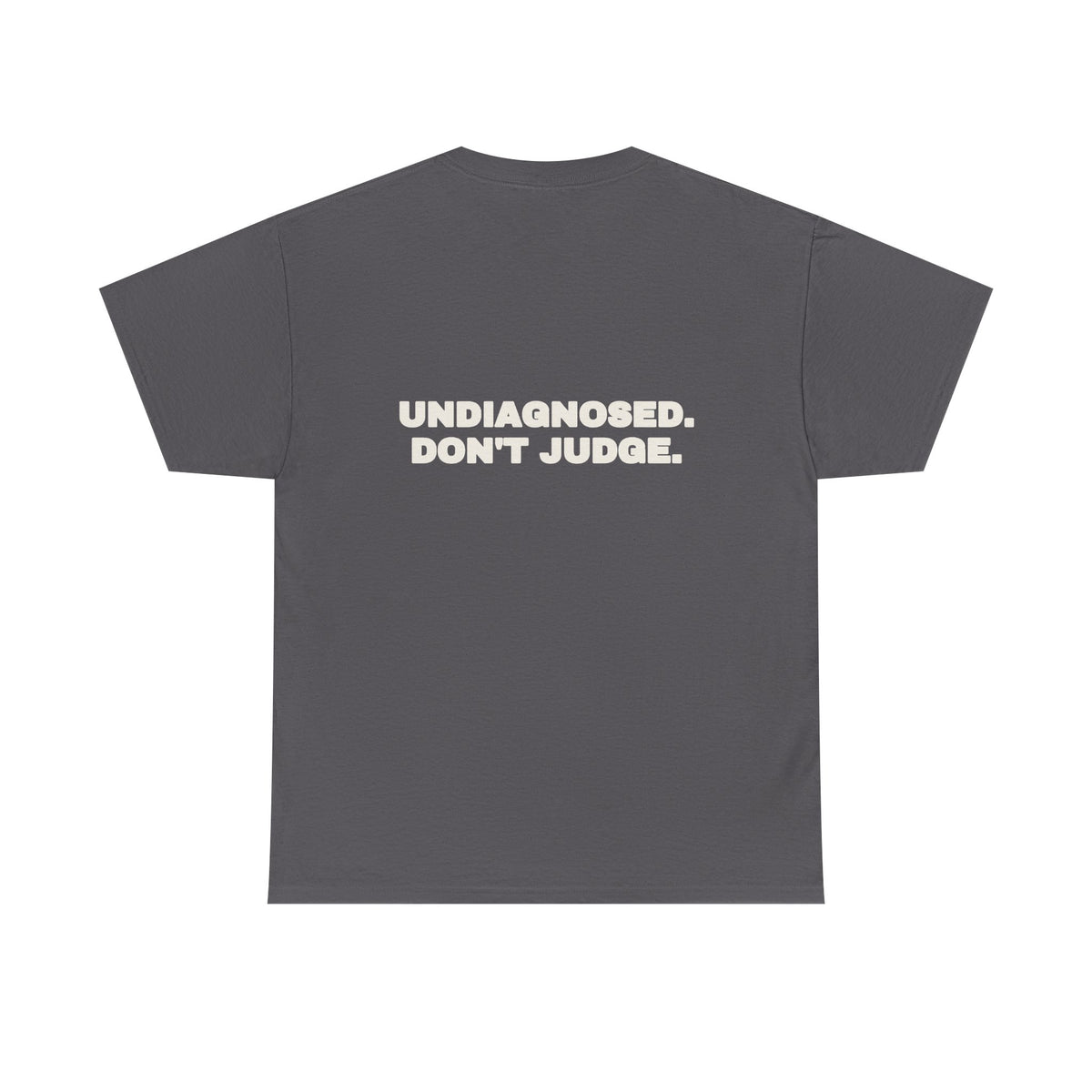 Undiagnosed. Don't judge. Tee