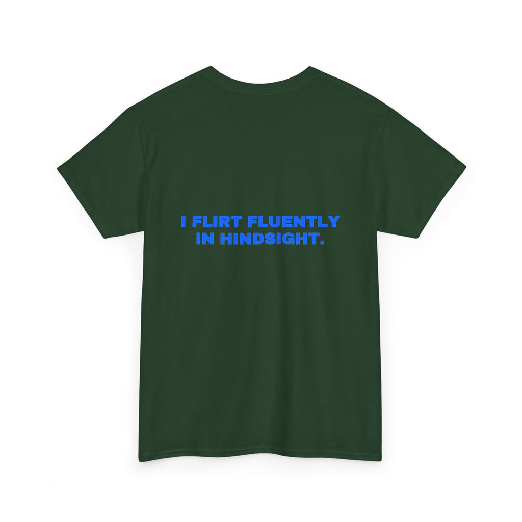 I flirt fluently in hindsight. Statement Tee - Soft Classic Cotton, Funny Flirty Dating Gift | Seen Zoned