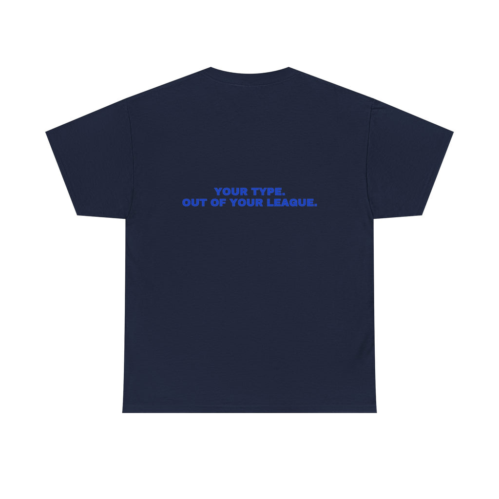 Your type. Out of your league. Cobalt print (dark)