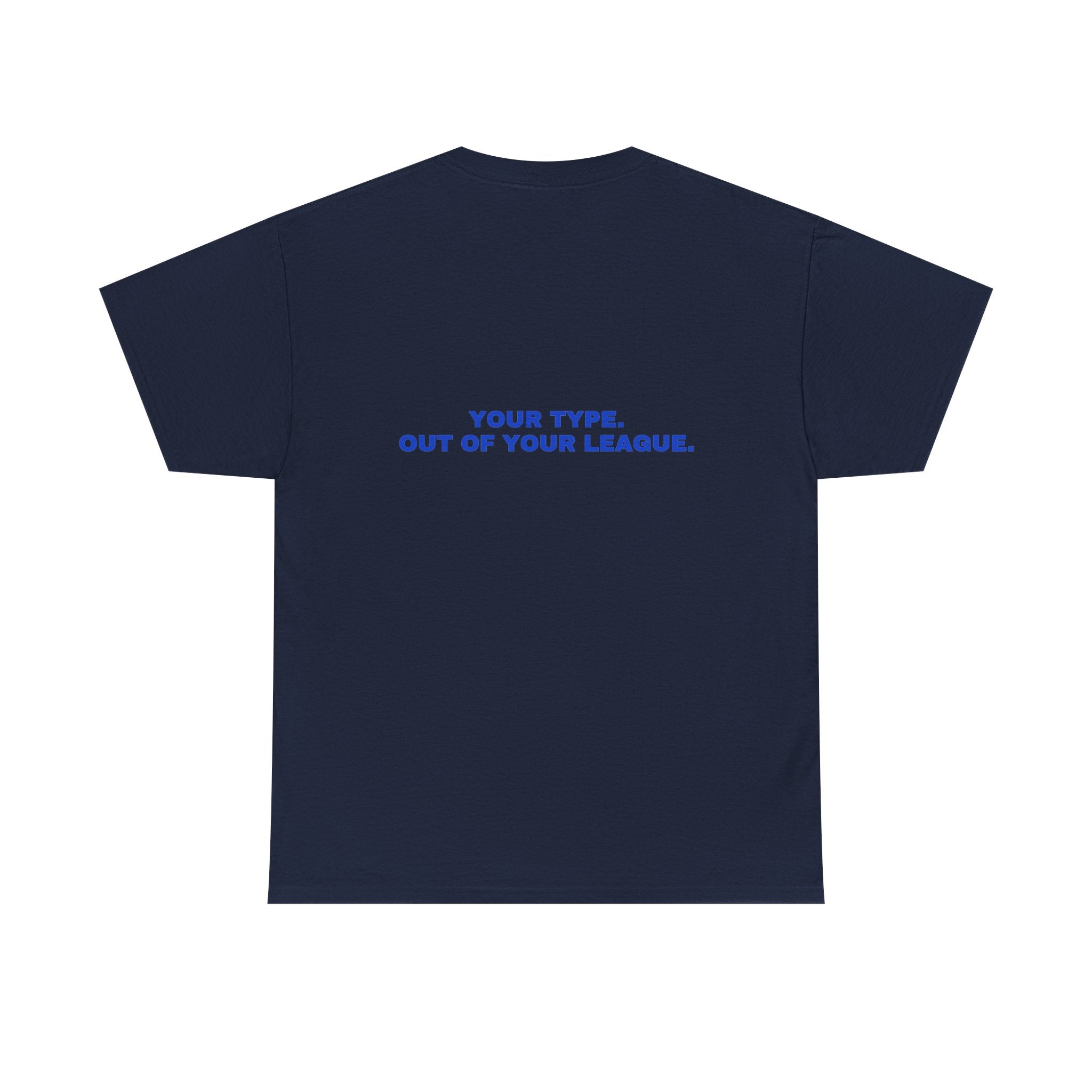 Your type. Out of your league. Cobalt print (dark)