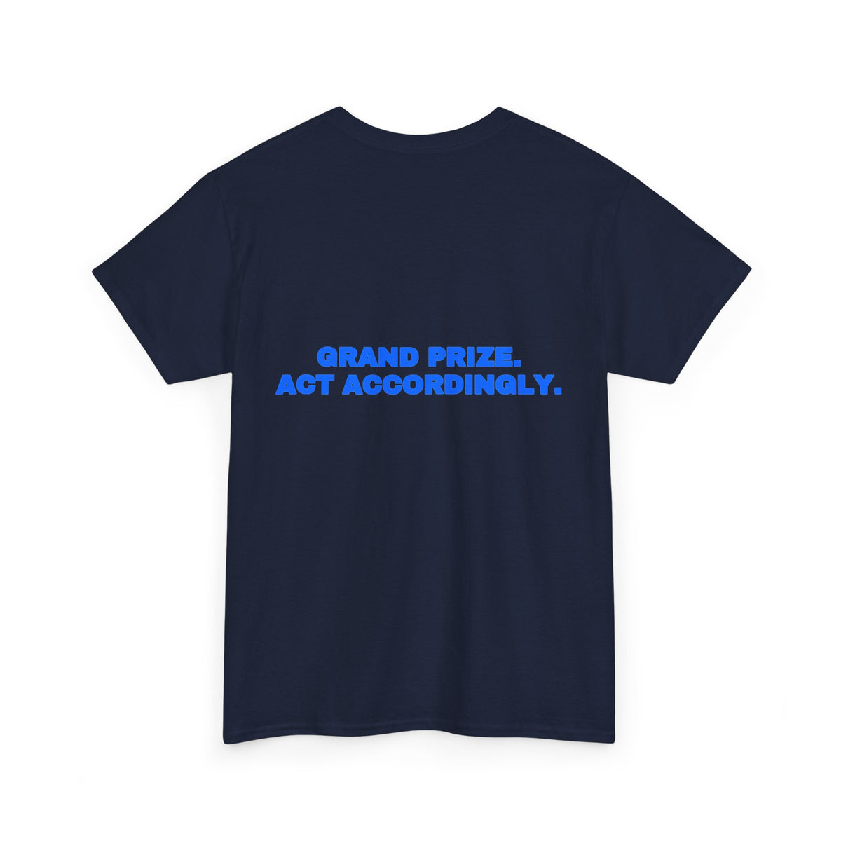 Grand prize. Act accordingly. Tee · Royal (dark)