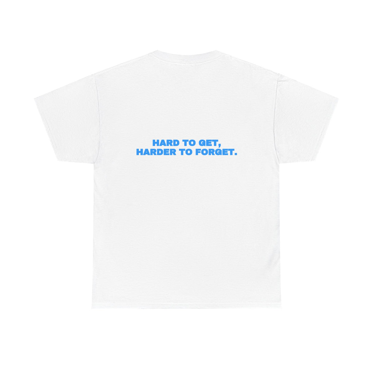 Hard to get, harder to forget. Tee · Sky