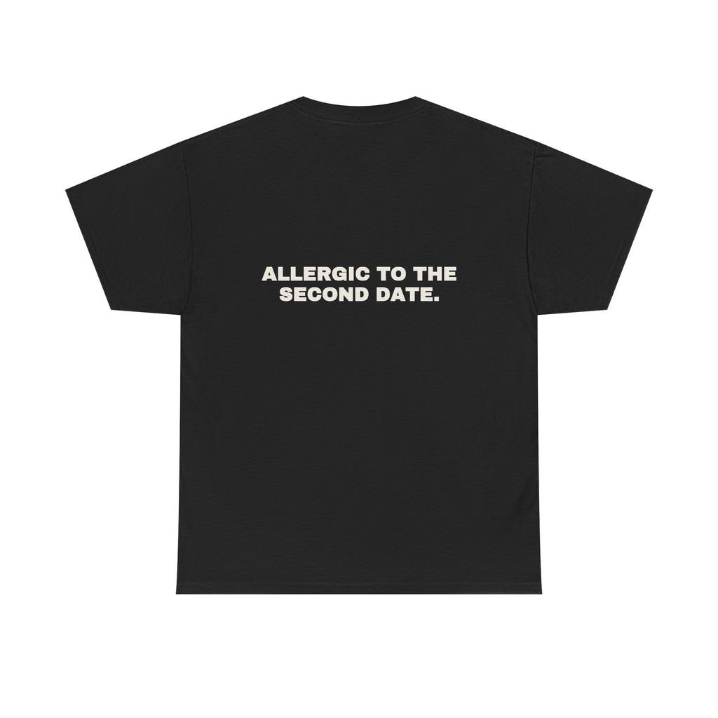 Allergic to the second date. Statement Tee - Soft Classic Cotton, Funny Flirty Dating Gift | Seen Zoned