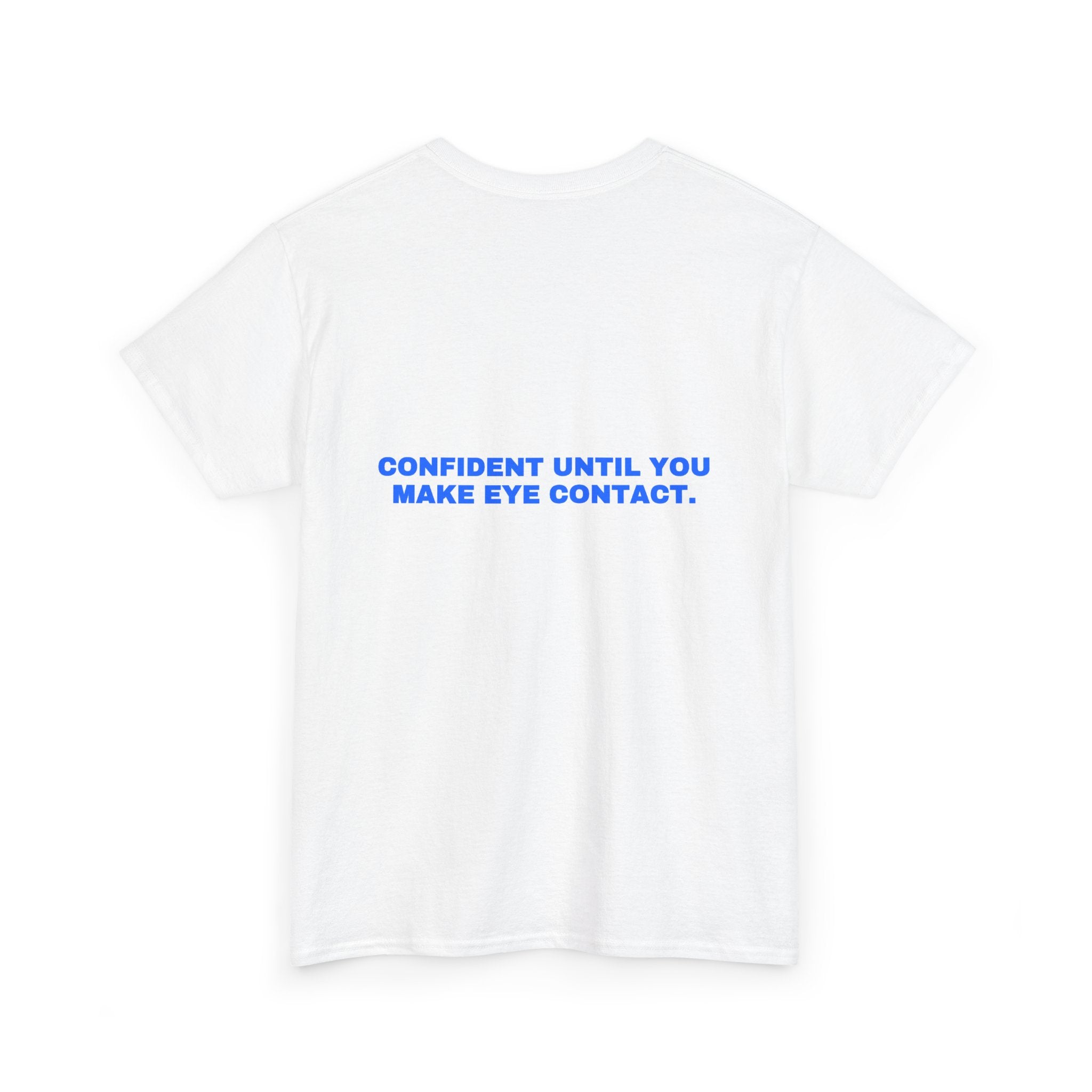 Confident until you make eye contact. Statement Tee - Soft Classic Cotton, Funny Flirty Dating Gift | Seen Zoned